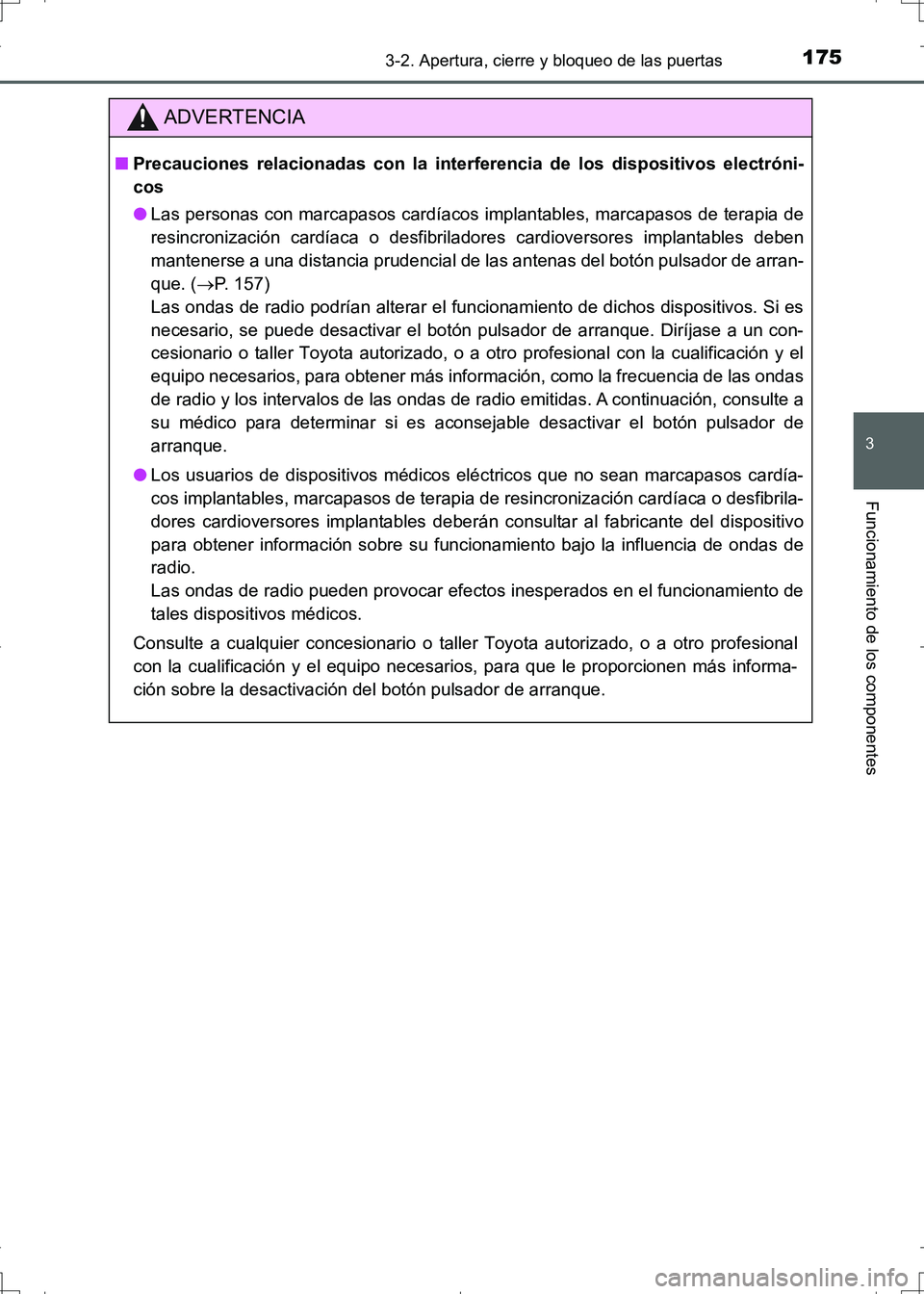 TOYOTA AURIS HYBRID 2017 Manual del propietario (in Spanish) 1753-2. Apertura, cierre y bloqueo de las puertas
3
Funcionamiento de los componentes
UK_AURIS_HV_HB_ES (OM12L10S)
ADVERTENCIA
■Precauciones relacionadas con la interferencia de los dispositivos ele TOYOTA AURIS HYBRID 2017 Manual del propietario (in Spanish) 1753-2. Apertura, cierre y bloqueo de las puertas
3
Funcionamiento de los componentes
UK_AURIS_HV_HB_ES (OM12L10S)
ADVERTENCIA
■Precauciones relacionadas con la interferencia de los dispositivos ele