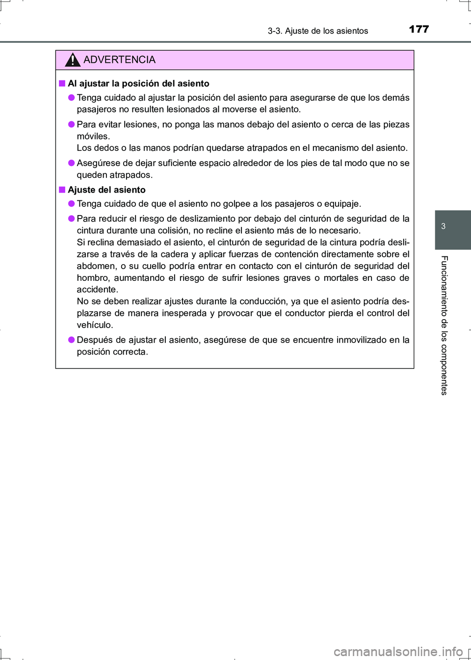 TOYOTA AURIS HYBRID 2017 Manual del propietario (in Spanish) 1773-3. Ajuste de los asientos
3
Funcionamiento de los componentes
UK_AURIS_HV_HB_ES (OM12L10S)
ADVERTENCIA
■Al ajustar la posición del asiento
●Tenga cuidado al ajustar la posición del asiento TOYOTA AURIS HYBRID 2017 Manual del propietario (in Spanish) 1773-3. Ajuste de los asientos
3
Funcionamiento de los componentes
UK_AURIS_HV_HB_ES (OM12L10S)
ADVERTENCIA
■Al ajustar la posición del asiento
●Tenga cuidado al ajustar la posición del asiento