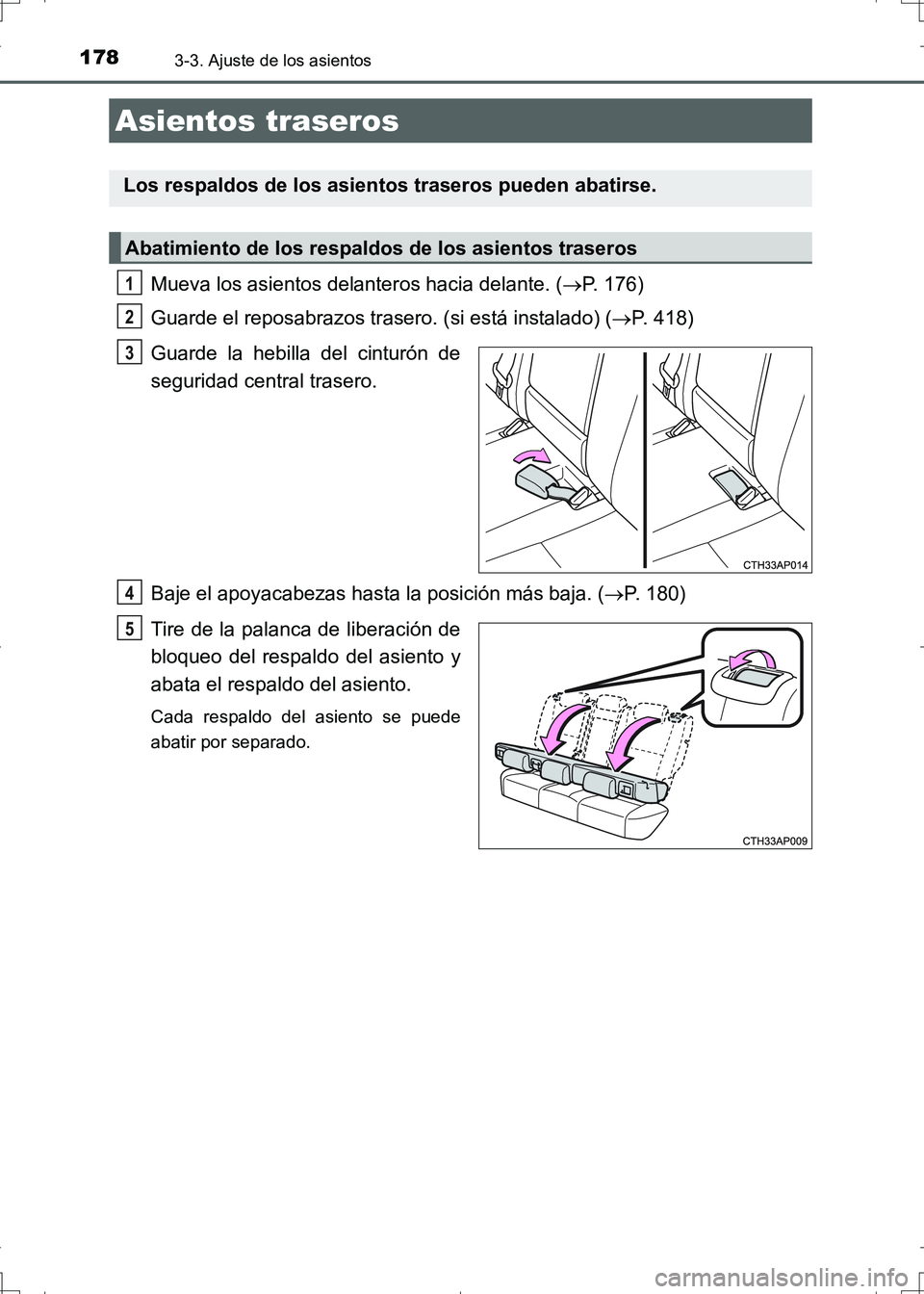 TOYOTA AURIS HYBRID 2017 Manual del propietario (in Spanish) 1783-3. Ajuste de los asientos
UK_AURIS_HV_HB_ES (OM12L10S)
Mueva los asientos delanteros hacia delante. (P. 176)
Guarde el reposabrazos trasero. (si está instalado) (P. 418)
Guarde la hebilla TOYOTA AURIS HYBRID 2017 Manual del propietario (in Spanish) 1783-3. Ajuste de los asientos
UK_AURIS_HV_HB_ES (OM12L10S)
Mueva los asientos delanteros hacia delante. (P. 176)
Guarde el reposabrazos trasero. (si está instalado) (P. 418)
Guarde la hebilla