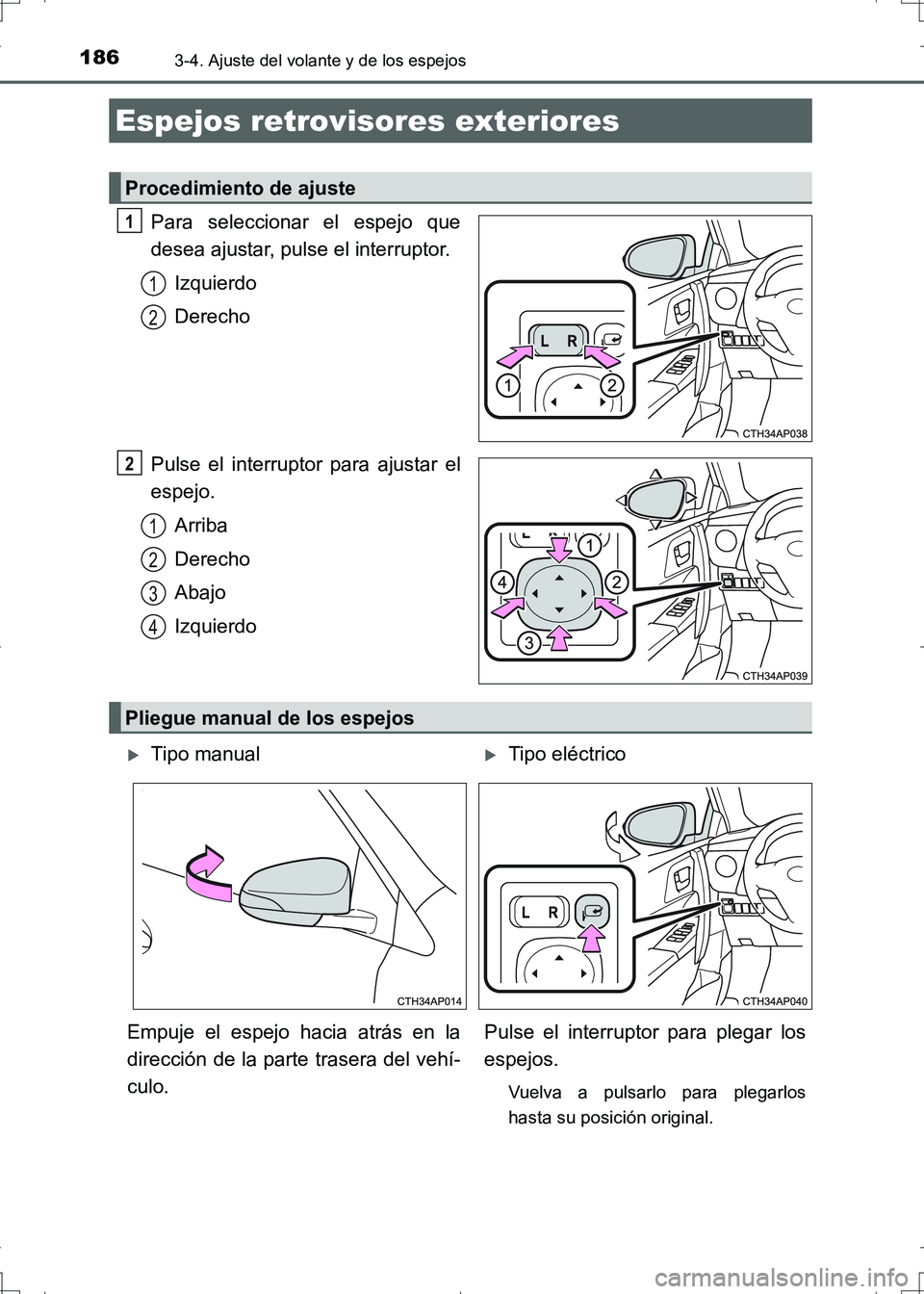 TOYOTA AURIS HYBRID 2017 Manual del propietario (in Spanish) 1863-4. Ajuste del volante y de los espejos
UK_AURIS_HV_HB_ES (OM12L10S)
Para seleccionar el espejo que
desea ajustar, pulse el interruptor.
Izquierdo
Derecho
Pulse el interruptor para ajustar el
espe TOYOTA AURIS HYBRID 2017 Manual del propietario (in Spanish) 1863-4. Ajuste del volante y de los espejos
UK_AURIS_HV_HB_ES (OM12L10S)
Para seleccionar el espejo que
desea ajustar, pulse el interruptor.
Izquierdo
Derecho
Pulse el interruptor para ajustar el
espe