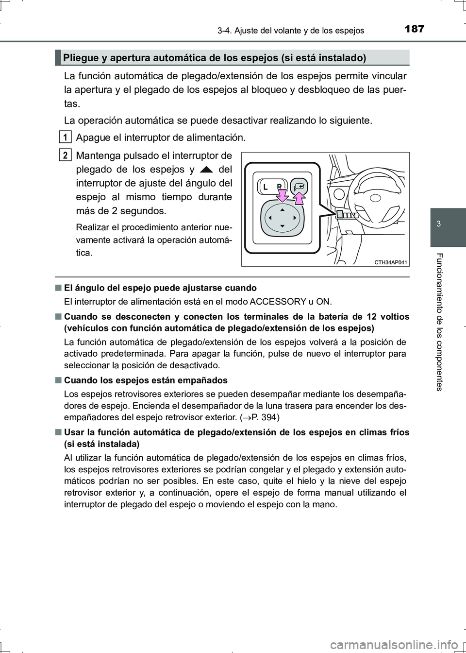 TOYOTA AURIS HYBRID 2017 Manual del propietario (in Spanish) 1873-4. Ajuste del volante y de los espejos
3
Funcionamiento de los componentes
UK_AURIS_HV_HB_ES (OM12L10S)
La función automática de plegado/extensión de los espejos permite vincular
la apertura y TOYOTA AURIS HYBRID 2017 Manual del propietario (in Spanish) 1873-4. Ajuste del volante y de los espejos
3
Funcionamiento de los componentes
UK_AURIS_HV_HB_ES (OM12L10S)
La función automática de plegado/extensión de los espejos permite vincular
la apertura y