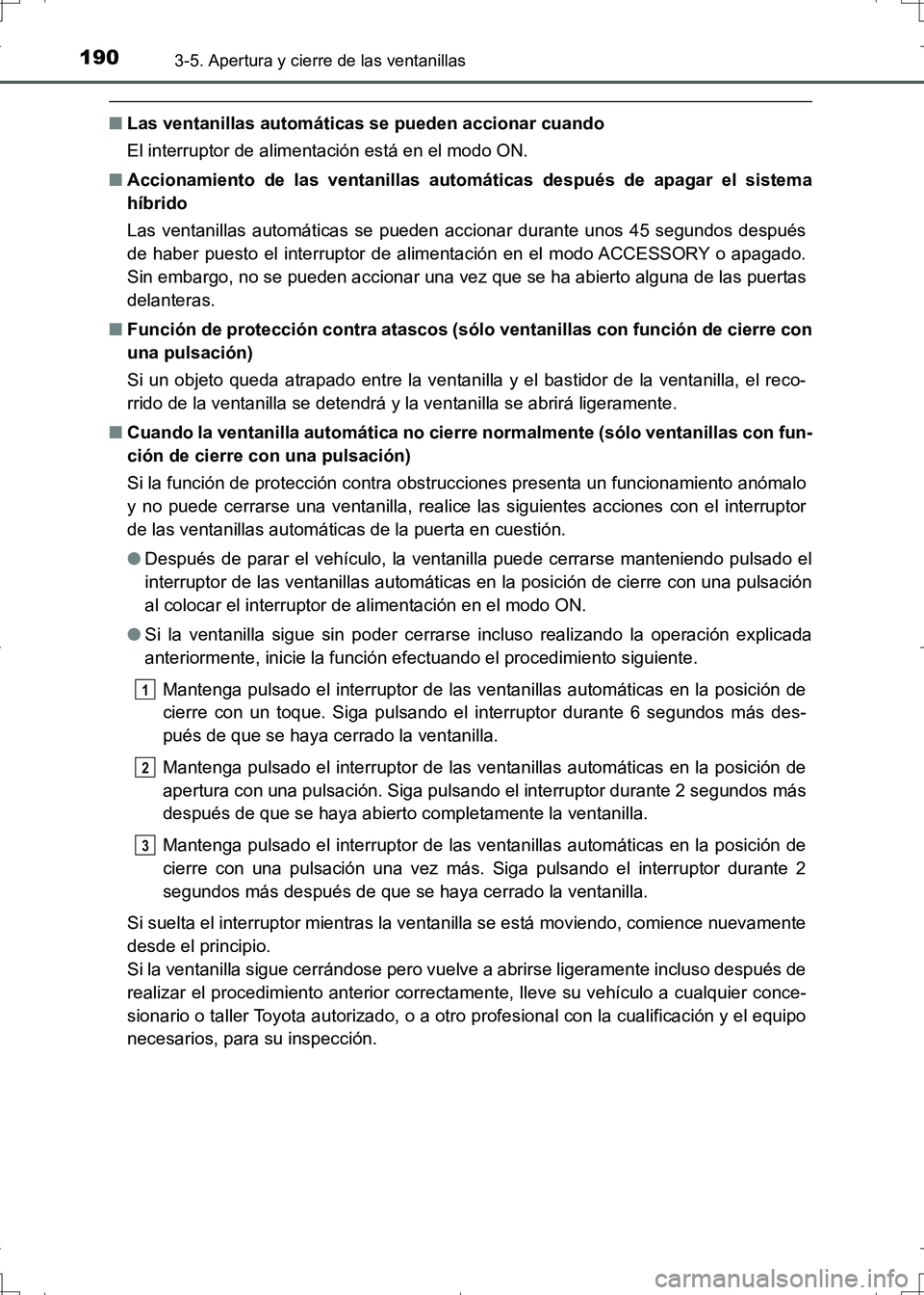 TOYOTA AURIS HYBRID 2017 Manual del propietario (in Spanish) 1903-5. Apertura y cierre de las ventanillas
UK_AURIS_HV_HB_ES (OM12L10S)
■Las ventanillas automáticas se pueden accionar cuando
El interruptor de alimentación está en el modo ON.
■Accionamient TOYOTA AURIS HYBRID 2017 Manual del propietario (in Spanish) 1903-5. Apertura y cierre de las ventanillas
UK_AURIS_HV_HB_ES (OM12L10S)
■Las ventanillas automáticas se pueden accionar cuando
El interruptor de alimentación está en el modo ON.
■Accionamient