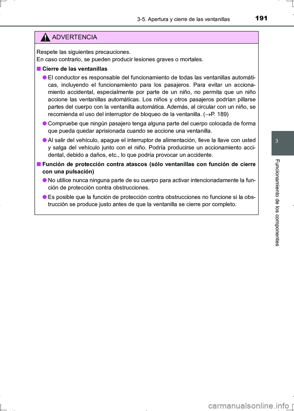 TOYOTA AURIS HYBRID 2017 Manual del propietario (in Spanish) 1913-5. Apertura y cierre de las ventanillas
3
Funcionamiento de los componentes
UK_AURIS_HV_HB_ES (OM12L10S)
ADVERTENCIA
Respete las siguientes precauciones.
En caso contrario, se pueden producir le TOYOTA AURIS HYBRID 2017 Manual del propietario (in Spanish) 1913-5. Apertura y cierre de las ventanillas
3
Funcionamiento de los componentes
UK_AURIS_HV_HB_ES (OM12L10S)
ADVERTENCIA
Respete las siguientes precauciones.
En caso contrario, se pueden producir le