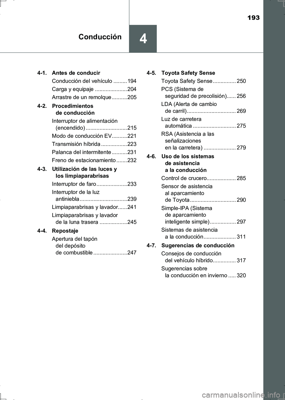 TOYOTA AURIS HYBRID 2017 Manual del propietario (in Spanish) 193
4Conducción
UK_AURIS_HV_HB_ES (OM12L10S)4-1. Antes de conducir
Conducción del vehículo .........194
Carga y equipaje ..................... 204
Arrastre de un remolque ..........205
4-2. Proced TOYOTA AURIS HYBRID 2017 Manual del propietario (in Spanish) 193
4Conducción
UK_AURIS_HV_HB_ES (OM12L10S)4-1. Antes de conducir
Conducción del vehículo .........194
Carga y equipaje ..................... 204
Arrastre de un remolque ..........205
4-2. Proced