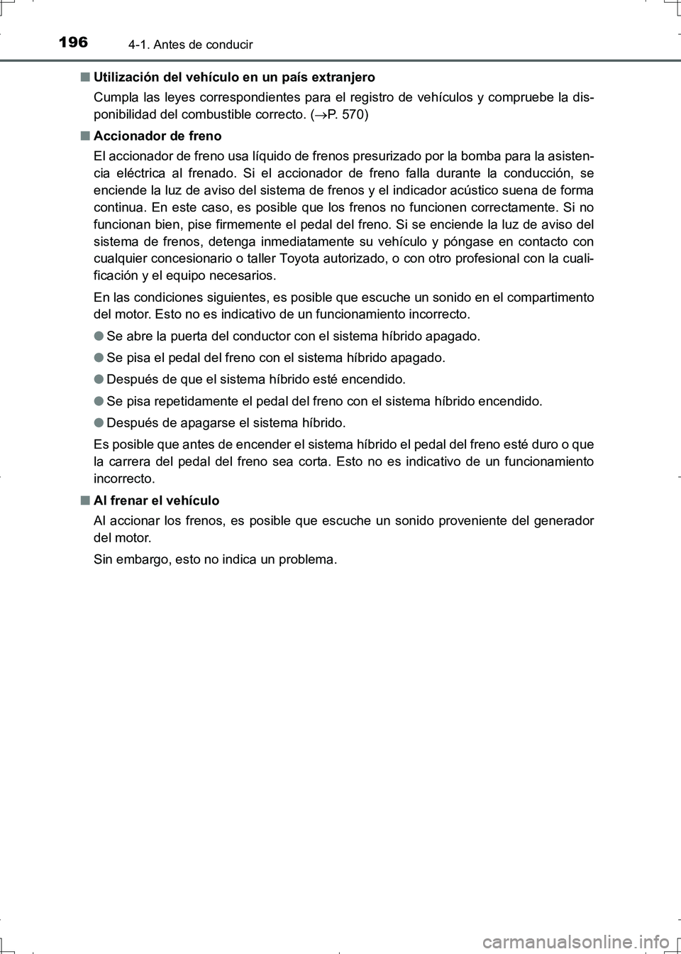 TOYOTA AURIS HYBRID 2017 Manual del propietario (in Spanish) 1964-1. Antes de conducir
UK_AURIS_HV_HB_ES (OM12L10S)■Utilización del vehículo en un país extranjero
Cumpla las leyes correspondientes para el registro de vehículos y compruebe la dis-
ponibili TOYOTA AURIS HYBRID 2017 Manual del propietario (in Spanish) 1964-1. Antes de conducir
UK_AURIS_HV_HB_ES (OM12L10S)■Utilización del vehículo en un país extranjero
Cumpla las leyes correspondientes para el registro de vehículos y compruebe la dis-
ponibili