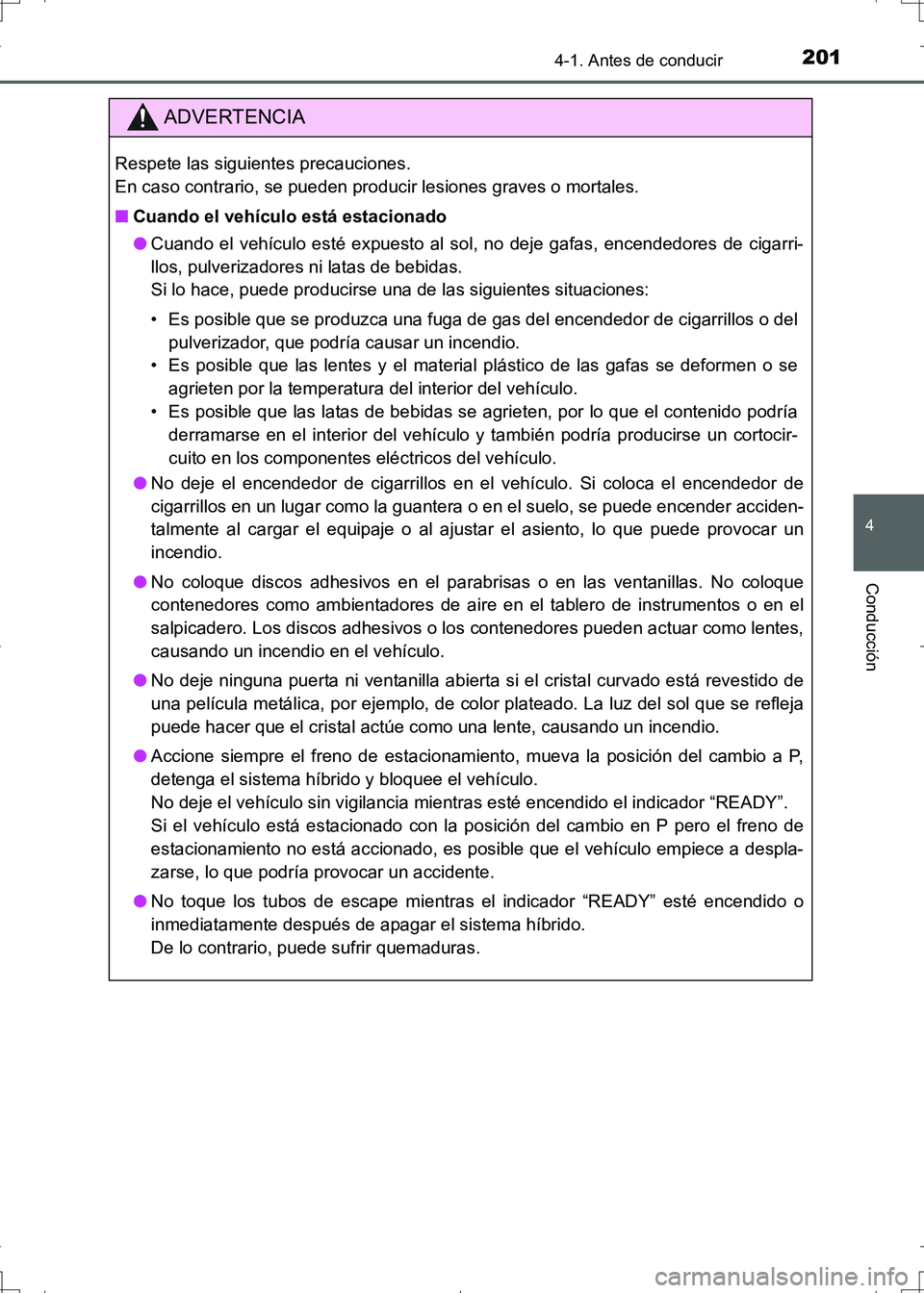 TOYOTA AURIS HYBRID 2017 Manual del propietario (in Spanish) 2014-1. Antes de conducir
4
Conducción
UK_AURIS_HV_HB_ES (OM12L10S)
ADVERTENCIA
Respete las siguientes precauciones.
En caso contrario, se pueden producir lesiones graves o mortales.
■Cuando el ve TOYOTA AURIS HYBRID 2017 Manual del propietario (in Spanish) 2014-1. Antes de conducir
4
Conducción
UK_AURIS_HV_HB_ES (OM12L10S)
ADVERTENCIA
Respete las siguientes precauciones.
En caso contrario, se pueden producir lesiones graves o mortales.
■Cuando el ve