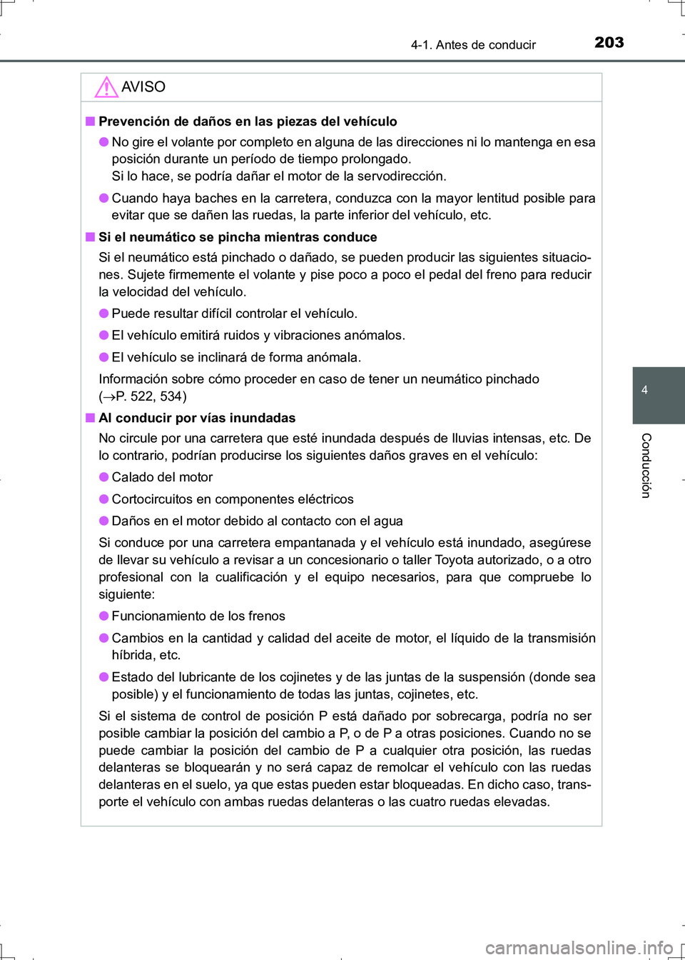 TOYOTA AURIS HYBRID 2017 Manual del propietario (in Spanish) 2034-1. Antes de conducir
4
Conducción
UK_AURIS_HV_HB_ES (OM12L10S)
AV I S O
■Prevención de daños en las piezas del vehículo
●No gire el volante por completo en alguna de las direcciones ni lo TOYOTA AURIS HYBRID 2017 Manual del propietario (in Spanish) 2034-1. Antes de conducir
4
Conducción
UK_AURIS_HV_HB_ES (OM12L10S)
AV I S O
■Prevención de daños en las piezas del vehículo
●No gire el volante por completo en alguna de las direcciones ni lo