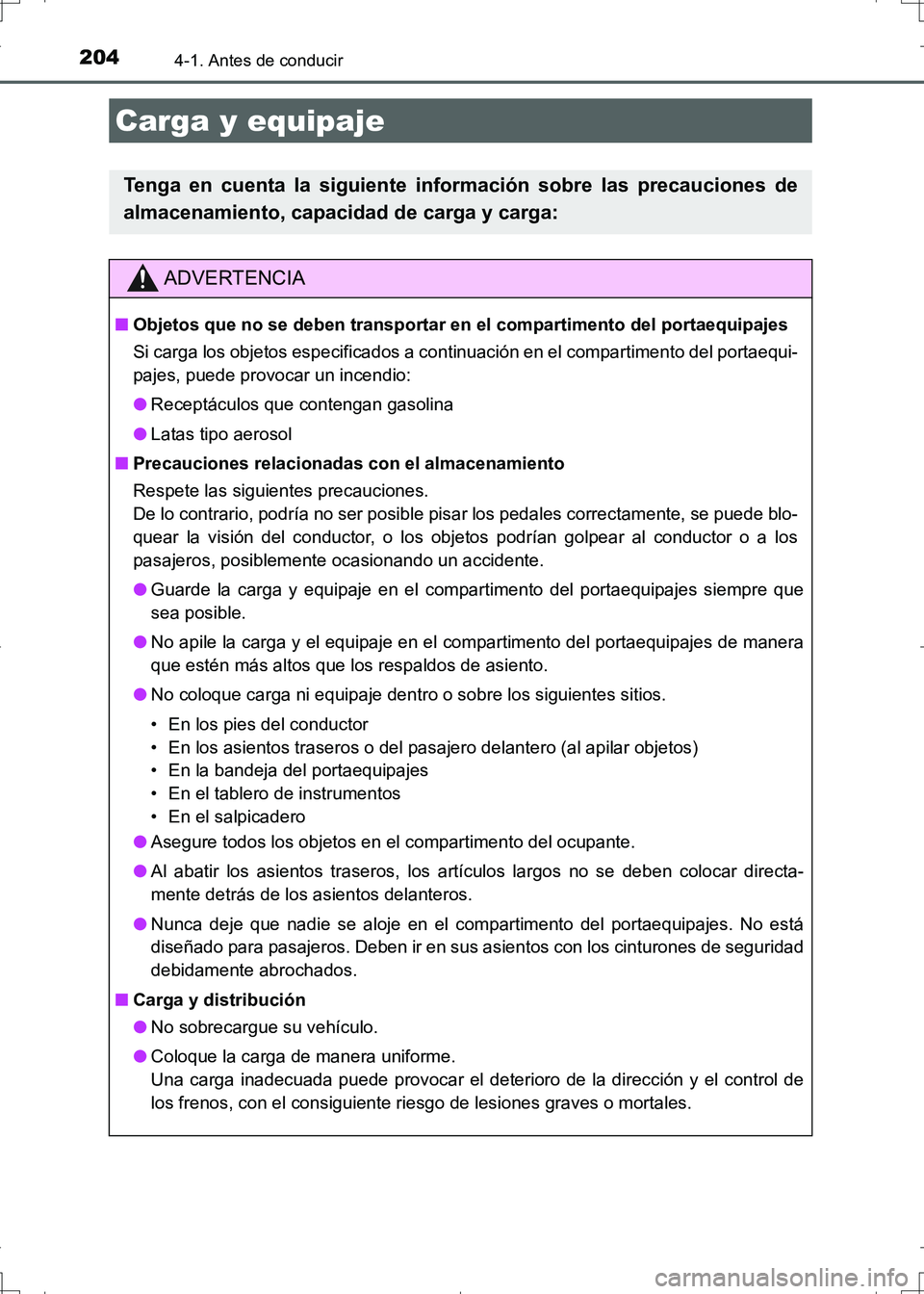 TOYOTA AURIS HYBRID 2017 Manual del propietario (in Spanish) 2044-1. Antes de conducir
UK_AURIS_HV_HB_ES (OM12L10S)
Carga y equipaje
Tenga en cuenta la siguiente información sobre las precauciones de
almacenamiento, capacidad de carga y carga:
ADVERTENCIA
■O TOYOTA AURIS HYBRID 2017 Manual del propietario (in Spanish) 2044-1. Antes de conducir
UK_AURIS_HV_HB_ES (OM12L10S)
Carga y equipaje
Tenga en cuenta la siguiente información sobre las precauciones de
almacenamiento, capacidad de carga y carga:
ADVERTENCIA
■O