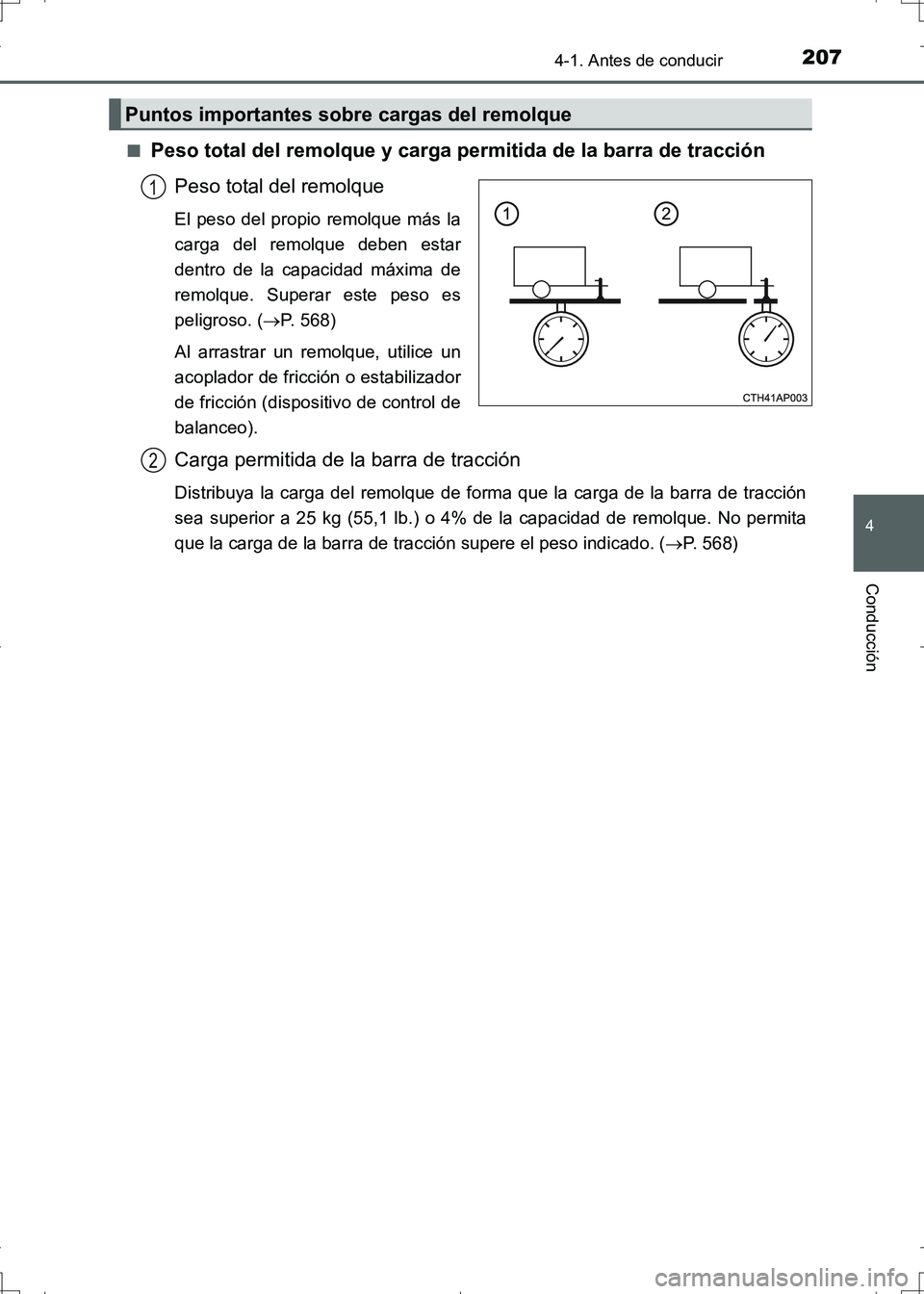 TOYOTA AURIS HYBRID 2017 Manual del propietario (in Spanish) 2074-1. Antes de conducir
4
Conducción
UK_AURIS_HV_HB_ES (OM12L10S)■
Peso total del remolque y carga permitida de la barra de tracción
Peso total del remolque
El peso del propio remolque más la
c TOYOTA AURIS HYBRID 2017 Manual del propietario (in Spanish) 2074-1. Antes de conducir
4
Conducción
UK_AURIS_HV_HB_ES (OM12L10S)■
Peso total del remolque y carga permitida de la barra de tracción
Peso total del remolque
El peso del propio remolque más la
c