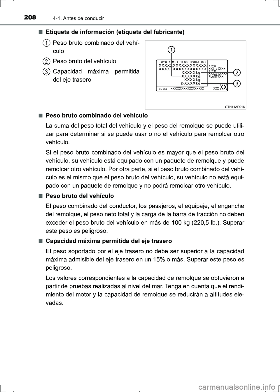 TOYOTA AURIS HYBRID 2017 Manual del propietario (in Spanish) 2084-1. Antes de conducir
UK_AURIS_HV_HB_ES (OM12L10S)■
Etiqueta de información (etiqueta del fabricante)
Peso bruto combinado del vehí-
culo
Peso bruto del vehículo
Capacidad máxima permitida
d TOYOTA AURIS HYBRID 2017 Manual del propietario (in Spanish) 2084-1. Antes de conducir
UK_AURIS_HV_HB_ES (OM12L10S)■
Etiqueta de información (etiqueta del fabricante)
Peso bruto combinado del vehí-
culo
Peso bruto del vehículo
Capacidad máxima permitida
d