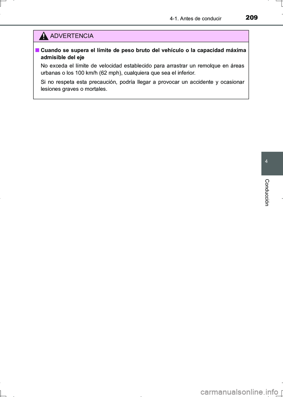 TOYOTA AURIS HYBRID 2017 Manual del propietario (in Spanish) 2094-1. Antes de conducir
4
Conducción
UK_AURIS_HV_HB_ES (OM12L10S)
ADVERTENCIA
■Cuando se supera el límite de peso bruto del vehículo o la capacidad máxima
admisible del eje
No exceda el límit TOYOTA AURIS HYBRID 2017 Manual del propietario (in Spanish) 2094-1. Antes de conducir
4
Conducción
UK_AURIS_HV_HB_ES (OM12L10S)
ADVERTENCIA
■Cuando se supera el límite de peso bruto del vehículo o la capacidad máxima
admisible del eje
No exceda el límit