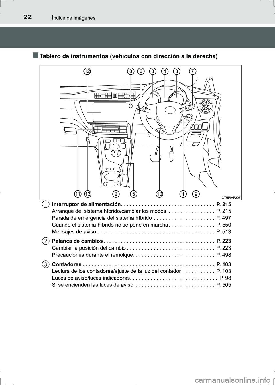 TOYOTA AURIS HYBRID 2017  Manual del propietario (in Spanish) 22Índice de imágenes
UK_AURIS_HV_HB_ES (OM12L10S)
■Tablero de instrumentos (vehículos con dirección a la derecha)
Interruptor de alimentación . . . . . . . . . . . . . . . . . . . . . . . . . .