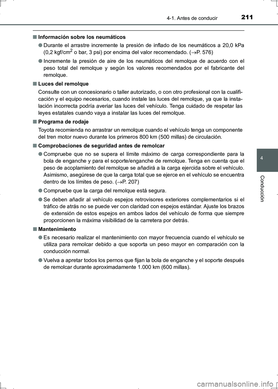 TOYOTA AURIS HYBRID 2017 Manual del propietario (in Spanish) 2114-1. Antes de conducir
4
Conducción
UK_AURIS_HV_HB_ES (OM12L10S)
■Información sobre los neumáticos
●Durante el arrastre incremente la presión de inflado de los neumáticos a 20,0 kPa
(0,2 k TOYOTA AURIS HYBRID 2017 Manual del propietario (in Spanish) 2114-1. Antes de conducir
4
Conducción
UK_AURIS_HV_HB_ES (OM12L10S)
■Información sobre los neumáticos
●Durante el arrastre incremente la presión de inflado de los neumáticos a 20,0 kPa
(0,2 k