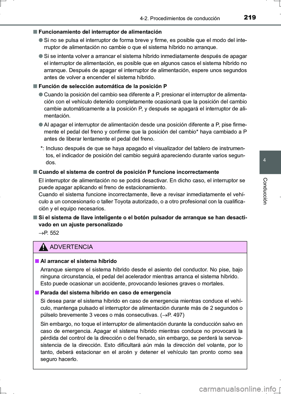 TOYOTA AURIS HYBRID 2017 Manual del propietario (in Spanish) 2194-2. Procedimientos de conducción
4
Conducción
UK_AURIS_HV_HB_ES (OM12L10S)■Funcionamiento del interruptor de alimentación
●Si no se pulsa el interruptor de forma breve y firme, es posible q TOYOTA AURIS HYBRID 2017 Manual del propietario (in Spanish) 2194-2. Procedimientos de conducción
4
Conducción
UK_AURIS_HV_HB_ES (OM12L10S)■Funcionamiento del interruptor de alimentación
●Si no se pulsa el interruptor de forma breve y firme, es posible q