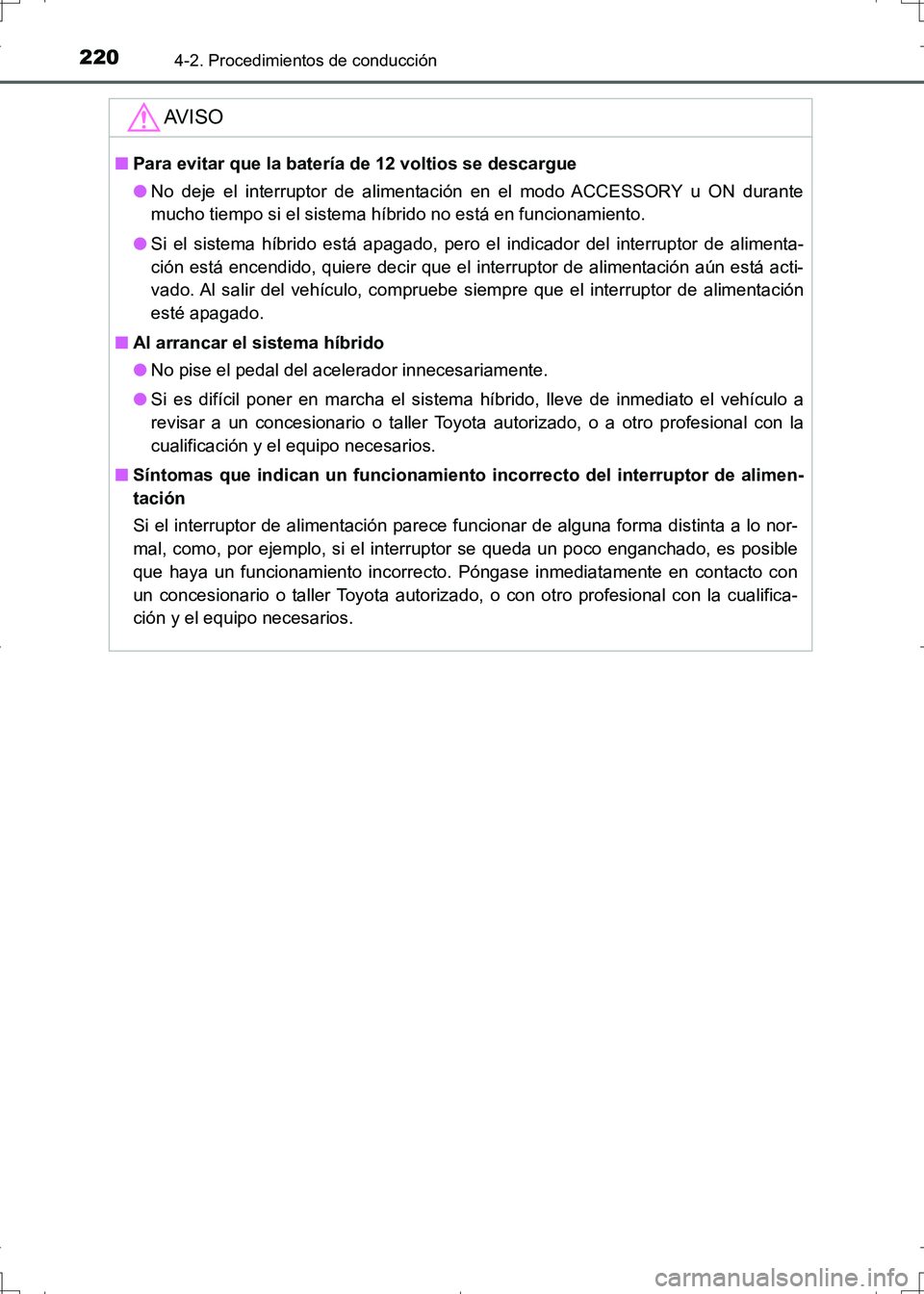 TOYOTA AURIS HYBRID 2017 Manual del propietario (in Spanish) 2204-2. Procedimientos de conducción
UK_AURIS_HV_HB_ES (OM12L10S)
AV I S O
■Para evitar que la batería de 12 voltios se descargue
●No deje el interruptor de alimentación en el modo ACCESSORY u TOYOTA AURIS HYBRID 2017 Manual del propietario (in Spanish) 2204-2. Procedimientos de conducción
UK_AURIS_HV_HB_ES (OM12L10S)
AV I S O
■Para evitar que la batería de 12 voltios se descargue
●No deje el interruptor de alimentación en el modo ACCESSORY u