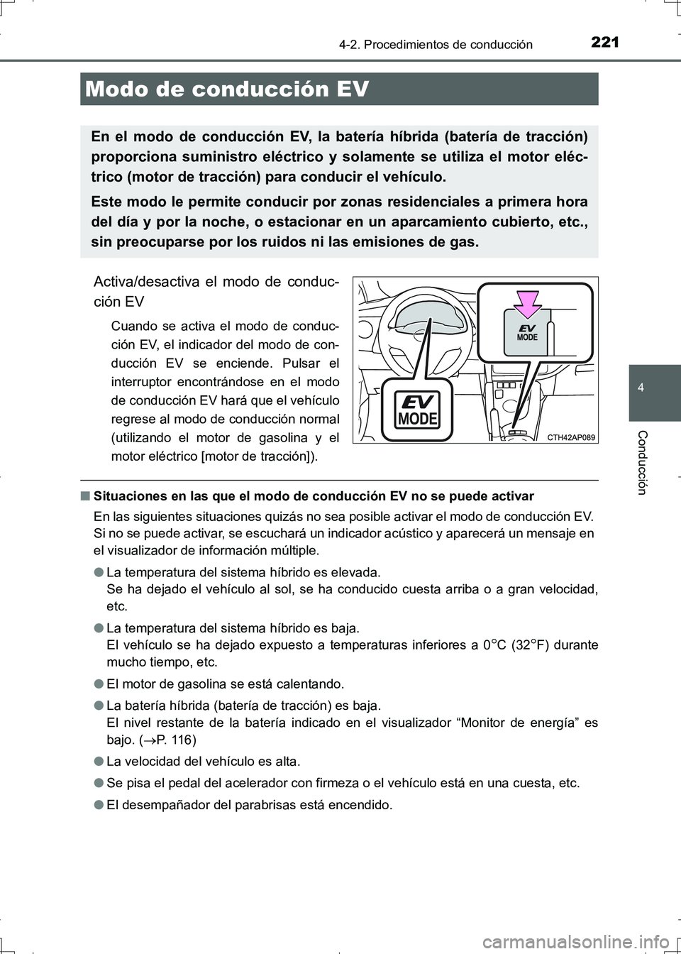 TOYOTA AURIS HYBRID 2017 Manual del propietario (in Spanish) 2214-2. Procedimientos de conducción
4
Conducción
UK_AURIS_HV_HB_ES (OM12L10S)
Activa/desactiva el modo de conduc-
ción EV
Cuando se activa el modo de conduc-
ción EV, el indicador del modo de con TOYOTA AURIS HYBRID 2017 Manual del propietario (in Spanish) 2214-2. Procedimientos de conducción
4
Conducción
UK_AURIS_HV_HB_ES (OM12L10S)
Activa/desactiva el modo de conduc-
ción EV
Cuando se activa el modo de conduc-
ción EV, el indicador del modo de con