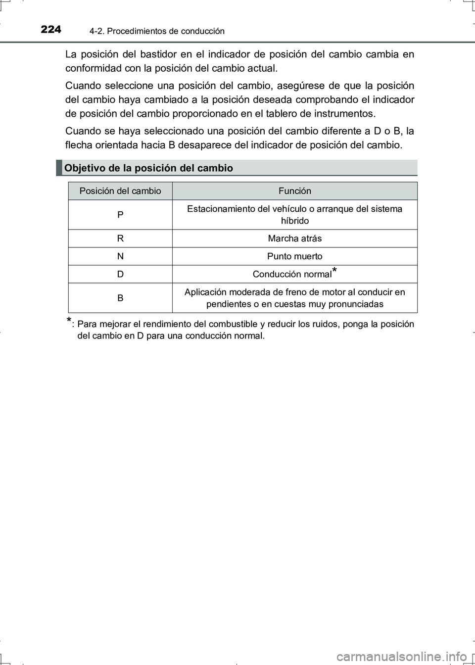 TOYOTA AURIS HYBRID 2017 Manual del propietario (in Spanish) 2244-2. Procedimientos de conducción
UK_AURIS_HV_HB_ES (OM12L10S)
La posición del bastidor en el indicador de posición del cambio cambia en
conformidad con la posición del cambio actual.
Cuando se TOYOTA AURIS HYBRID 2017 Manual del propietario (in Spanish) 2244-2. Procedimientos de conducción
UK_AURIS_HV_HB_ES (OM12L10S)
La posición del bastidor en el indicador de posición del cambio cambia en
conformidad con la posición del cambio actual.
Cuando se
