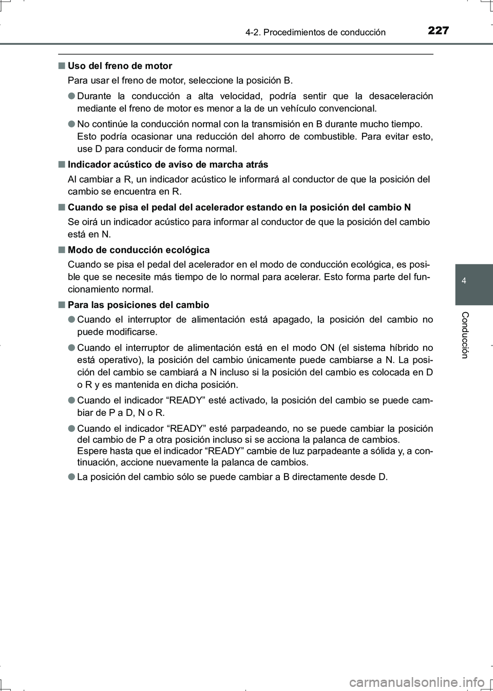 TOYOTA AURIS HYBRID 2017 Manual del propietario (in Spanish) 2274-2. Procedimientos de conducción
4
Conducción
UK_AURIS_HV_HB_ES (OM12L10S)
■Uso del freno de motor
Para usar el freno de motor, seleccione la posición B.
●Durante la conducción a alta velo TOYOTA AURIS HYBRID 2017 Manual del propietario (in Spanish) 2274-2. Procedimientos de conducción
4
Conducción
UK_AURIS_HV_HB_ES (OM12L10S)
■Uso del freno de motor
Para usar el freno de motor, seleccione la posición B.
●Durante la conducción a alta velo