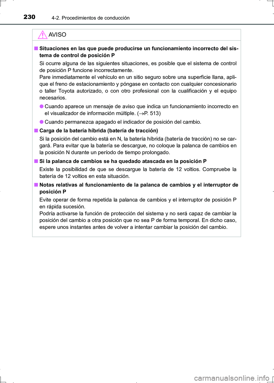 TOYOTA AURIS HYBRID 2017 Manual del propietario (in Spanish) 2304-2. Procedimientos de conducción
UK_AURIS_HV_HB_ES (OM12L10S)
AV I S O
■Situaciones en las que puede producirse un funcionamiento incorrecto del sis-
tema de control de posición P
Si ocurre al TOYOTA AURIS HYBRID 2017 Manual del propietario (in Spanish) 2304-2. Procedimientos de conducción
UK_AURIS_HV_HB_ES (OM12L10S)
AV I S O
■Situaciones en las que puede producirse un funcionamiento incorrecto del sis-
tema de control de posición P
Si ocurre al