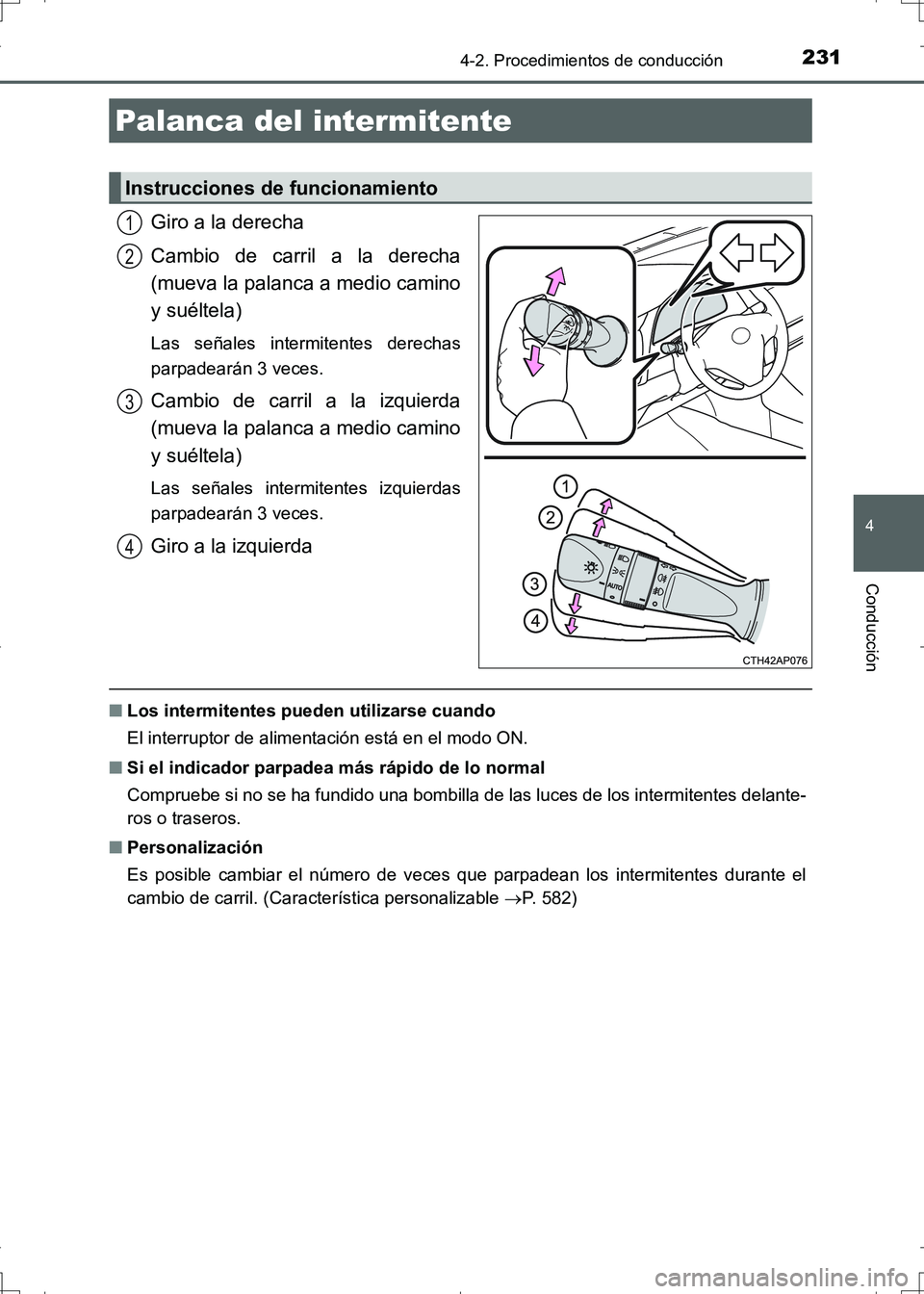 TOYOTA AURIS HYBRID 2017 Manual del propietario (in Spanish) 2314-2. Procedimientos de conducción
4
Conducción
UK_AURIS_HV_HB_ES (OM12L10S)
Giro a la derecha
Cambio de carril a la derecha
(mueva la palanca a medio camino
y suéltela)
Las señales intermitente TOYOTA AURIS HYBRID 2017 Manual del propietario (in Spanish) 2314-2. Procedimientos de conducción
4
Conducción
UK_AURIS_HV_HB_ES (OM12L10S)
Giro a la derecha
Cambio de carril a la derecha
(mueva la palanca a medio camino
y suéltela)
Las señales intermitente