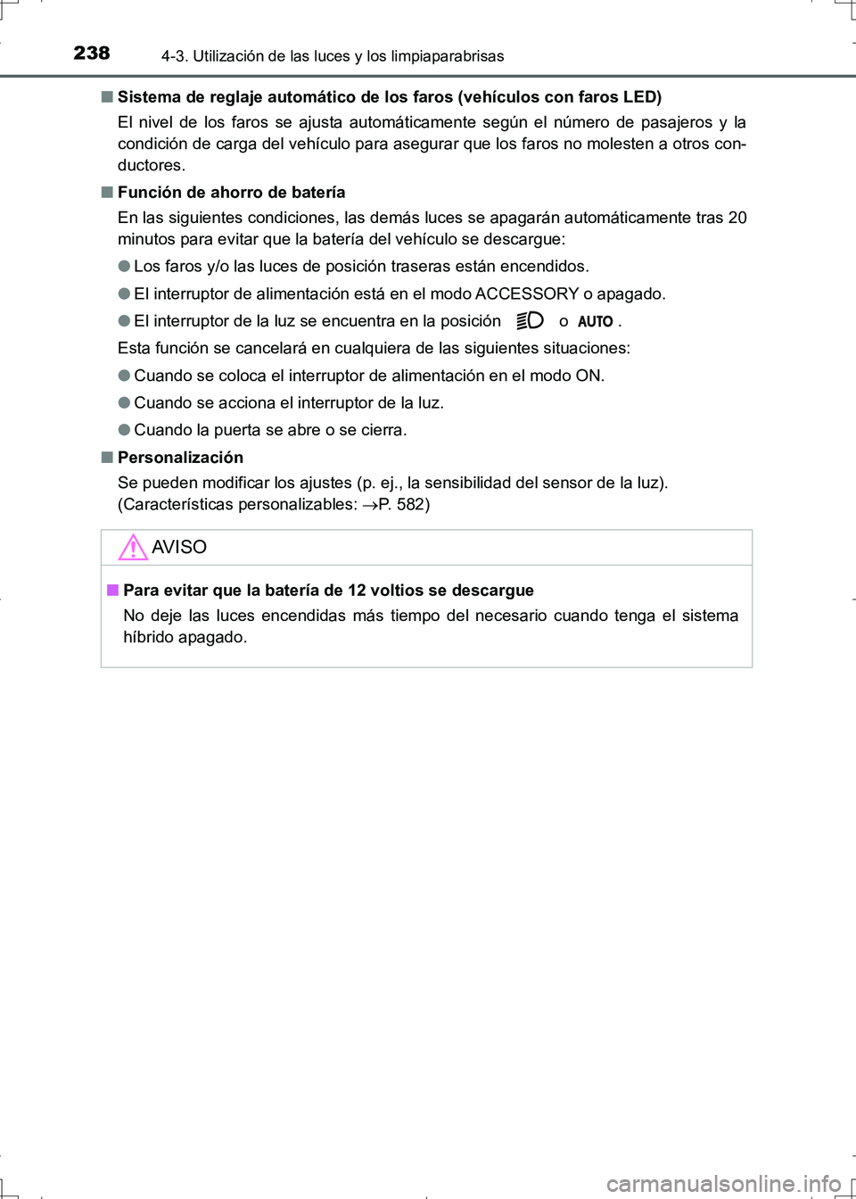 TOYOTA AURIS HYBRID 2017 Manual del propietario (in Spanish) 2384-3. Utilización de las luces y los limpiaparabrisas
UK_AURIS_HV_HB_ES (OM12L10S)■Sistema de reglaje automático de los faros (vehículos con faros LED)
El nivel de los faros se ajusta automáti TOYOTA AURIS HYBRID 2017 Manual del propietario (in Spanish) 2384-3. Utilización de las luces y los limpiaparabrisas
UK_AURIS_HV_HB_ES (OM12L10S)■Sistema de reglaje automático de los faros (vehículos con faros LED)
El nivel de los faros se ajusta automáti