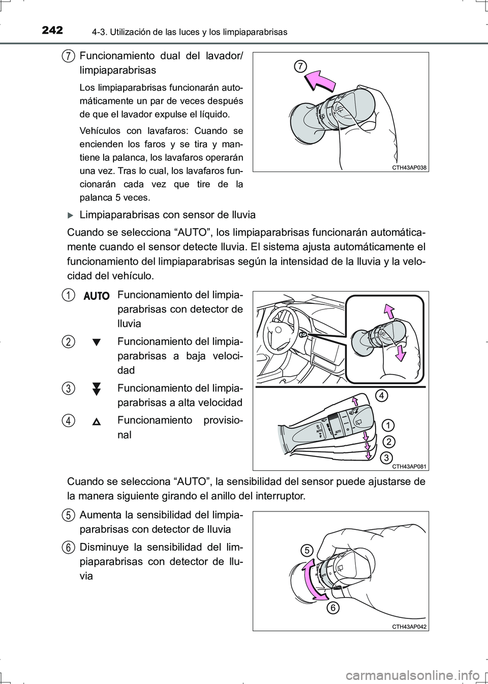 TOYOTA AURIS HYBRID 2017 Manual del propietario (in Spanish) 2424-3. Utilización de las luces y los limpiaparabrisas
UK_AURIS_HV_HB_ES (OM12L10S)
Funcionamiento dual del lavador/
limpiaparabrisas
Los limpiaparabrisas funcionarán auto-
máticamente un par de v TOYOTA AURIS HYBRID 2017 Manual del propietario (in Spanish) 2424-3. Utilización de las luces y los limpiaparabrisas
UK_AURIS_HV_HB_ES (OM12L10S)
Funcionamiento dual del lavador/
limpiaparabrisas
Los limpiaparabrisas funcionarán auto-
máticamente un par de v