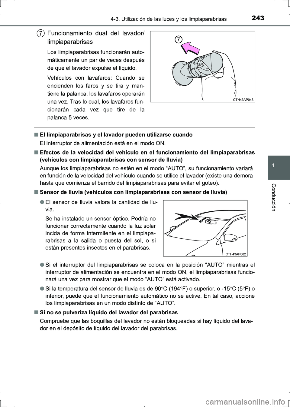 TOYOTA AURIS HYBRID 2017 Manual del propietario (in Spanish) 2434-3. Utilización de las luces y los limpiaparabrisas
4
Conducción
UK_AURIS_HV_HB_ES (OM12L10S)
Funcionamiento dual del lavador/
limpiaparabrisas
Los limpiaparabrisas funcionarán auto-
máticamen TOYOTA AURIS HYBRID 2017 Manual del propietario (in Spanish) 2434-3. Utilización de las luces y los limpiaparabrisas
4
Conducción
UK_AURIS_HV_HB_ES (OM12L10S)
Funcionamiento dual del lavador/
limpiaparabrisas
Los limpiaparabrisas funcionarán auto-
máticamen