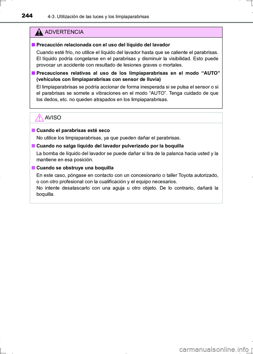 TOYOTA AURIS HYBRID 2017 Manual del propietario (in Spanish) 2444-3. Utilización de las luces y los limpiaparabrisas
UK_AURIS_HV_HB_ES (OM12L10S)
ADVERTENCIA
■Precaución relacionada con el uso del líquido del lavador
Cuando esté frío, no utilice el líqu TOYOTA AURIS HYBRID 2017 Manual del propietario (in Spanish) 2444-3. Utilización de las luces y los limpiaparabrisas
UK_AURIS_HV_HB_ES (OM12L10S)
ADVERTENCIA
■Precaución relacionada con el uso del líquido del lavador
Cuando esté frío, no utilice el líqu
