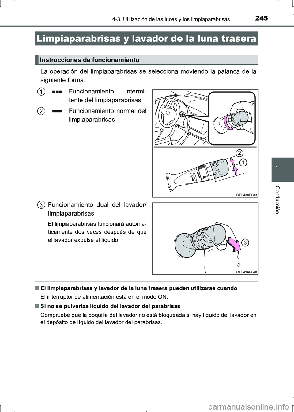 TOYOTA AURIS HYBRID 2017 Manual del propietario (in Spanish) 2454-3. Utilización de las luces y los limpiaparabrisas
4
Conducción
UK_AURIS_HV_HB_ES (OM12L10S)
La operación del limpiaparabrisas se selecciona moviendo la palanca de la
siguiente forma:
Funciona TOYOTA AURIS HYBRID 2017 Manual del propietario (in Spanish) 2454-3. Utilización de las luces y los limpiaparabrisas
4
Conducción
UK_AURIS_HV_HB_ES (OM12L10S)
La operación del limpiaparabrisas se selecciona moviendo la palanca de la
siguiente forma:
Funciona