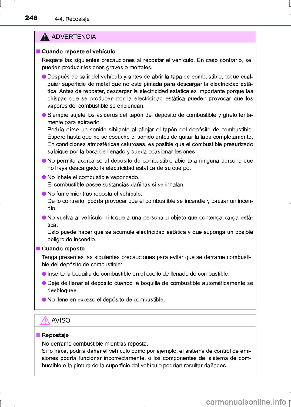 TOYOTA AURIS HYBRID 2017 Manual del propietario (in Spanish) 2484-4. Repostaje
UK_AURIS_HV_HB_ES (OM12L10S)
ADVERTENCIA
■Cuando reposte el vehículo
Respete las siguientes precauciones al repostar el vehículo. En caso contrario, se
pueden producir lesiones g TOYOTA AURIS HYBRID 2017 Manual del propietario (in Spanish) 2484-4. Repostaje
UK_AURIS_HV_HB_ES (OM12L10S)
ADVERTENCIA
■Cuando reposte el vehículo
Respete las siguientes precauciones al repostar el vehículo. En caso contrario, se
pueden producir lesiones g
