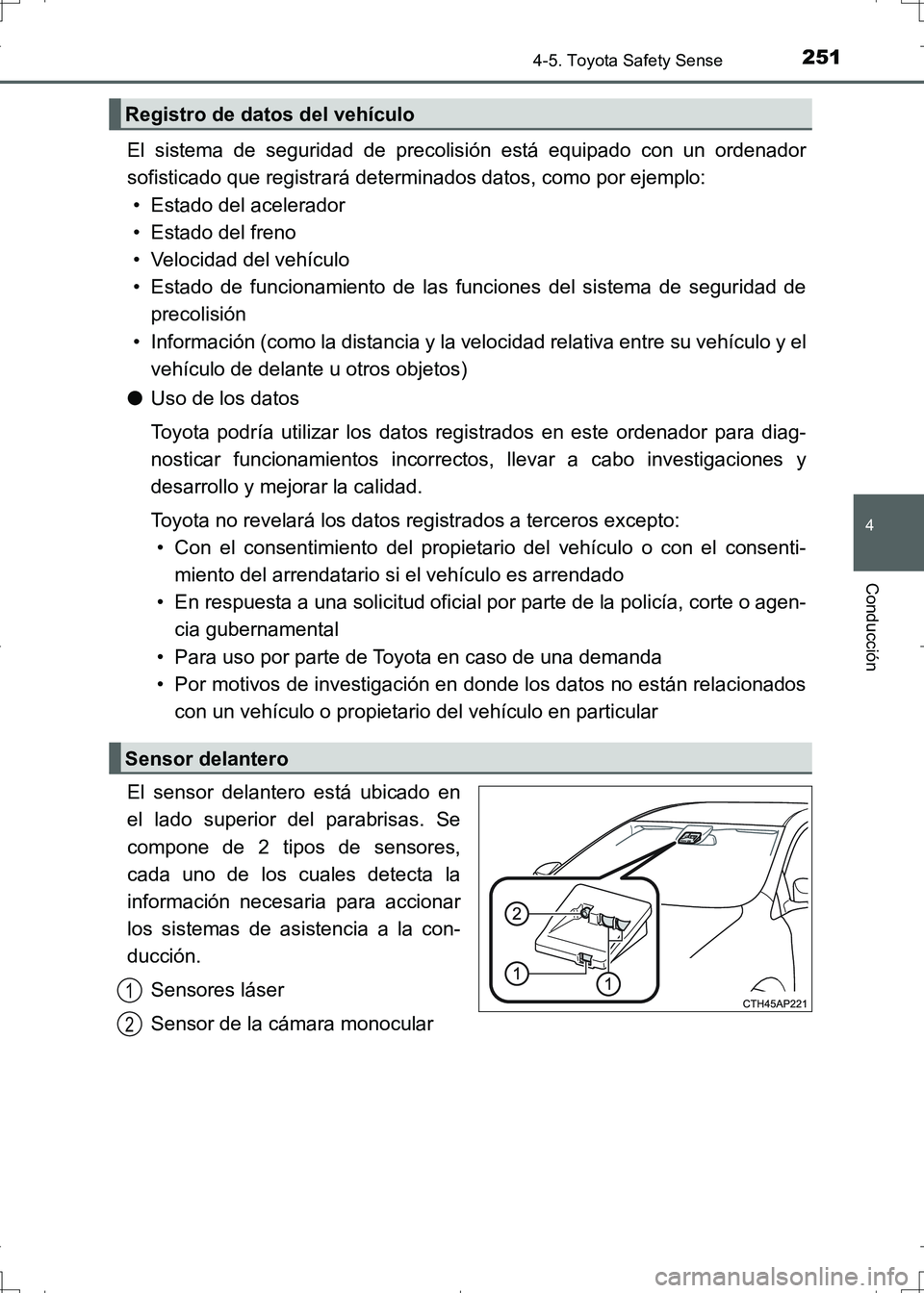 TOYOTA AURIS HYBRID 2017 Manual del propietario (in Spanish) 2514-5. Toyota Safety Sense
4
Conducción
UK_AURIS_HV_HB_ES (OM12L10S)
El sistema de seguridad de precolisión está equipado con un ordenador
sofisticado que registrará determinados datos, como por TOYOTA AURIS HYBRID 2017 Manual del propietario (in Spanish) 2514-5. Toyota Safety Sense
4
Conducción
UK_AURIS_HV_HB_ES (OM12L10S)
El sistema de seguridad de precolisión está equipado con un ordenador
sofisticado que registrará determinados datos, como por
