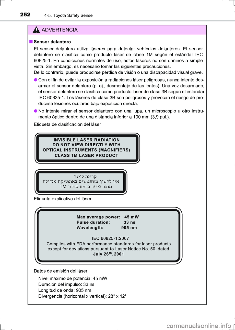 TOYOTA AURIS HYBRID 2017 Manual del propietario (in Spanish) 2524-5. Toyota Safety Sense
UK_AURIS_HV_HB_ES (OM12L10S)
ADVERTENCIA
■Sensor delantero
El sensor delantero utiliza láseres para detectar vehículos delanteros. El sensor
delantero se clasifica como TOYOTA AURIS HYBRID 2017 Manual del propietario (in Spanish) 2524-5. Toyota Safety Sense
UK_AURIS_HV_HB_ES (OM12L10S)
ADVERTENCIA
■Sensor delantero
El sensor delantero utiliza láseres para detectar vehículos delanteros. El sensor
delantero se clasifica como