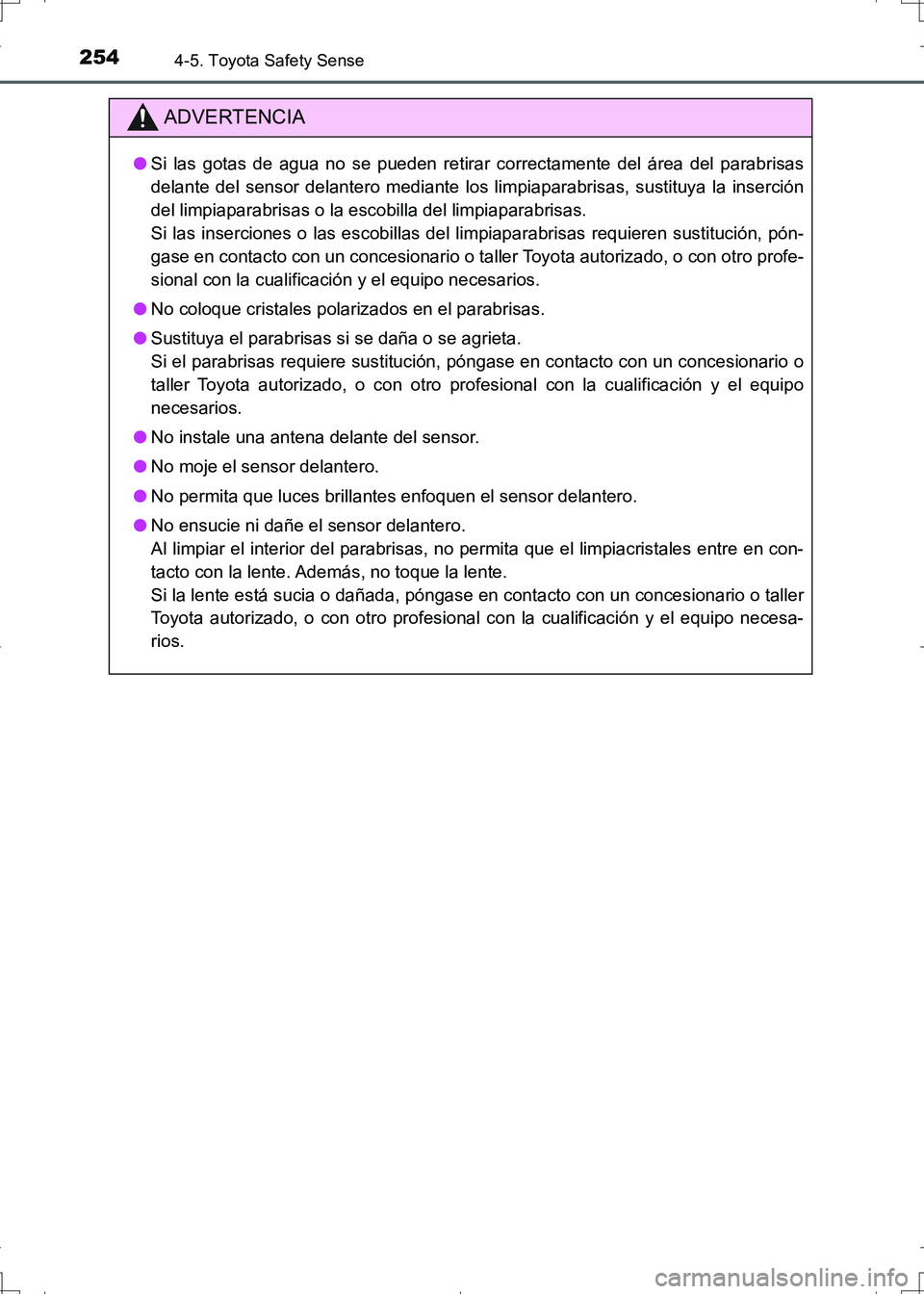 TOYOTA AURIS HYBRID 2017 Manual del propietario (in Spanish) 2544-5. Toyota Safety Sense
UK_AURIS_HV_HB_ES (OM12L10S)
ADVERTENCIA
●Si las gotas de agua no se pueden retirar correctamente del área del parabrisas
delante del sensor delantero mediante los limpi TOYOTA AURIS HYBRID 2017 Manual del propietario (in Spanish) 2544-5. Toyota Safety Sense
UK_AURIS_HV_HB_ES (OM12L10S)
ADVERTENCIA
●Si las gotas de agua no se pueden retirar correctamente del área del parabrisas
delante del sensor delantero mediante los limpi
