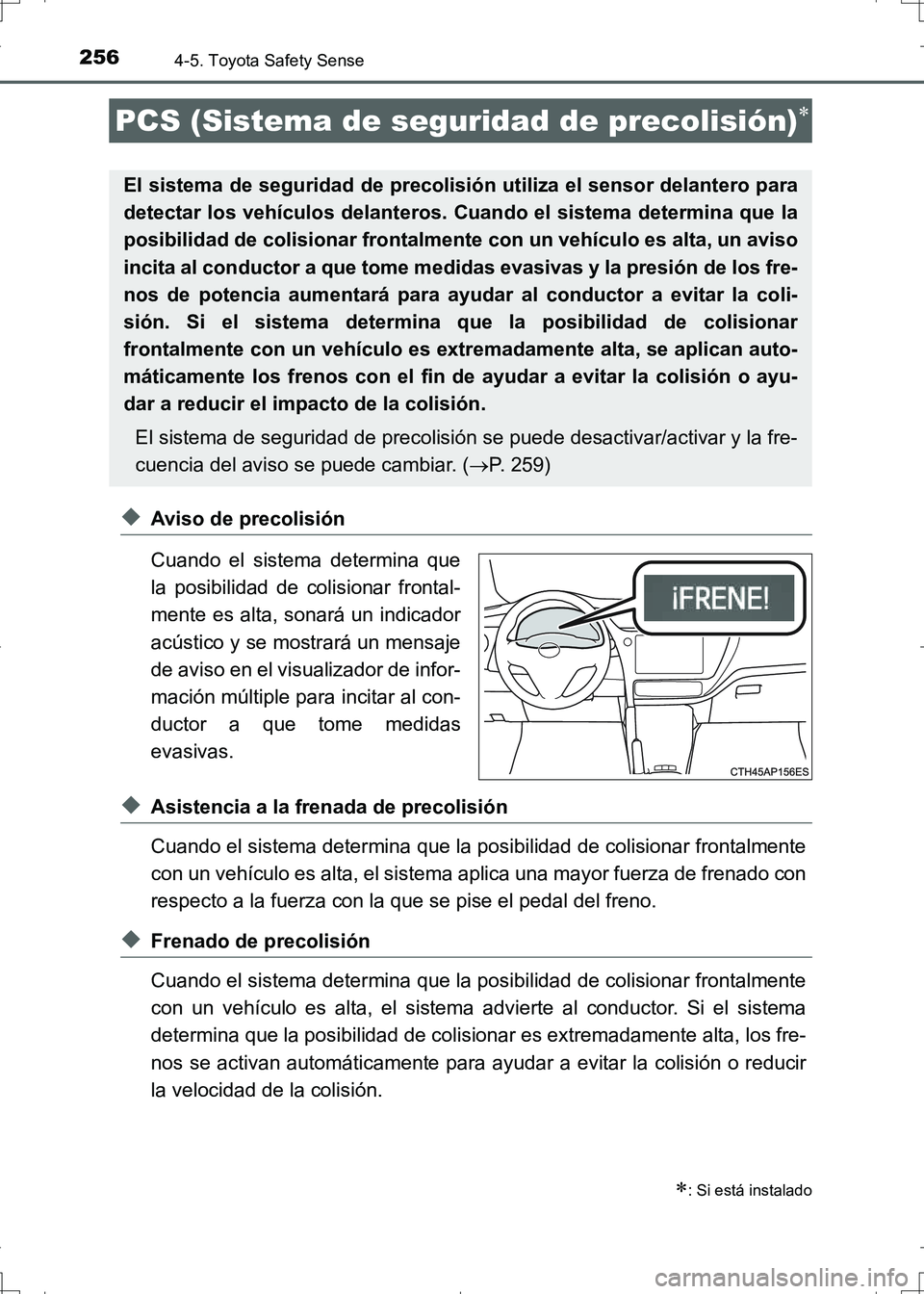 TOYOTA AURIS HYBRID 2017 Manual del propietario (in Spanish) 2564-5. Toyota Safety Sense
UK_AURIS_HV_HB_ES (OM12L10S)
◆Aviso de precolisión
Cuando el sistema determina que
la posibilidad de colisionar frontal-
mente es alta, sonará un indicador
acústico y TOYOTA AURIS HYBRID 2017 Manual del propietario (in Spanish) 2564-5. Toyota Safety Sense
UK_AURIS_HV_HB_ES (OM12L10S)
◆Aviso de precolisión
Cuando el sistema determina que
la posibilidad de colisionar frontal-
mente es alta, sonará un indicador
acústico y
