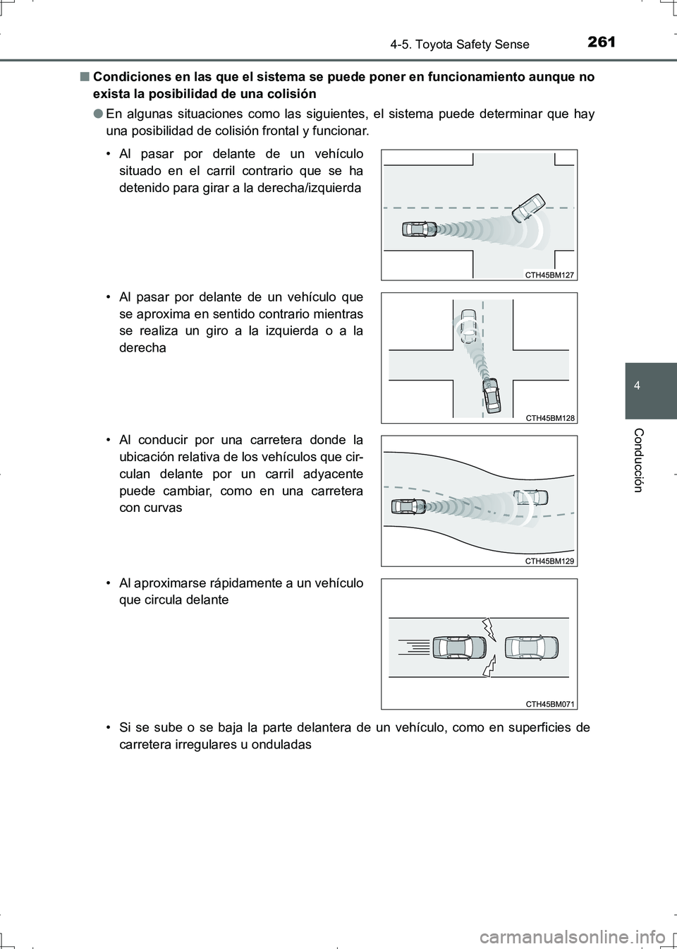 TOYOTA AURIS HYBRID 2017 Manual del propietario (in Spanish) 2614-5. Toyota Safety Sense
4
Conducción
UK_AURIS_HV_HB_ES (OM12L10S)■Condiciones en las que el sistema se puede poner en funcionamiento aunque no
exista la posibilidad de una colisión
●En algun TOYOTA AURIS HYBRID 2017 Manual del propietario (in Spanish) 2614-5. Toyota Safety Sense
4
Conducción
UK_AURIS_HV_HB_ES (OM12L10S)■Condiciones en las que el sistema se puede poner en funcionamiento aunque no
exista la posibilidad de una colisión
●En algun