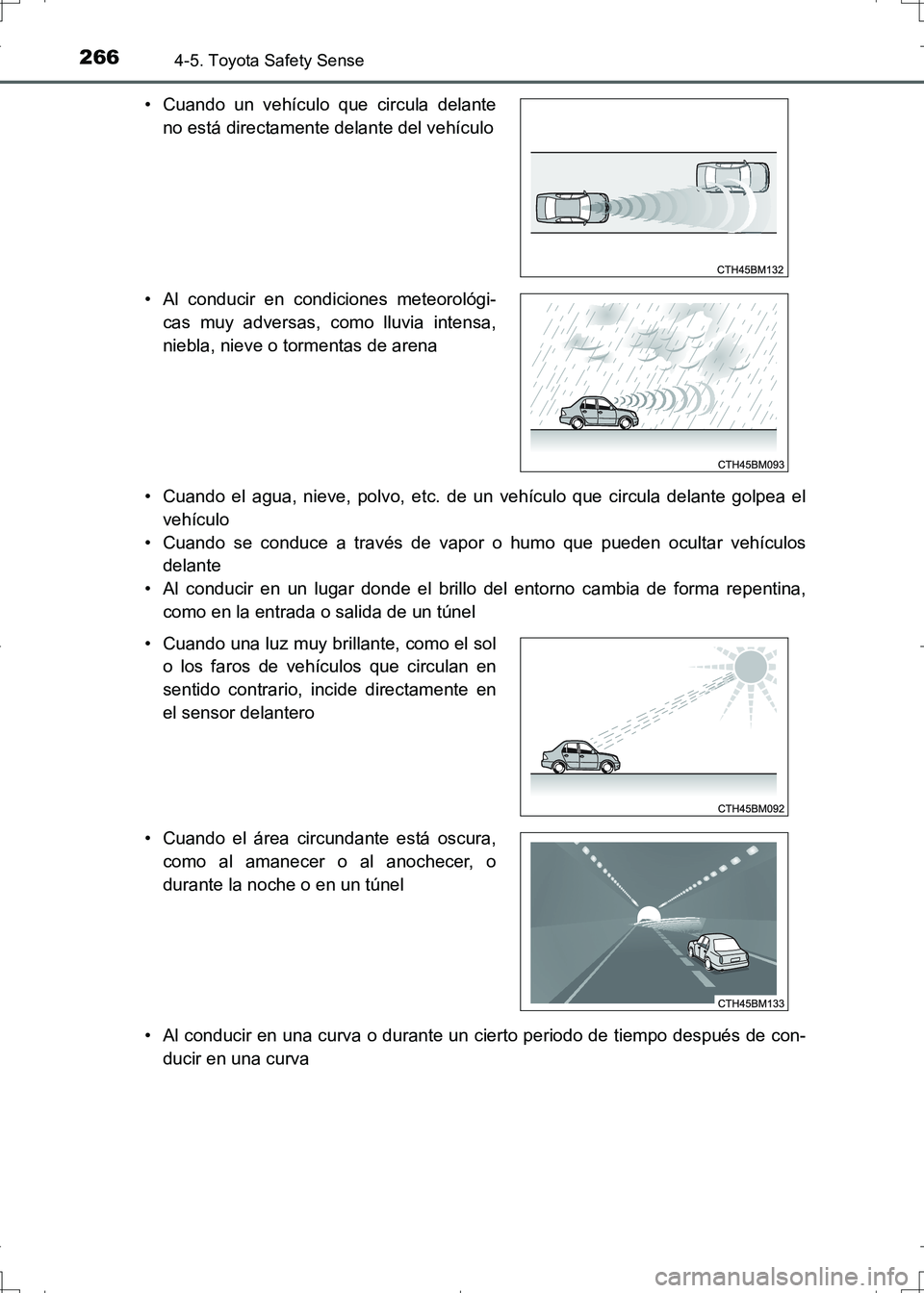 TOYOTA AURIS HYBRID 2017 Manual del propietario (in Spanish) 2664-5. Toyota Safety Sense
UK_AURIS_HV_HB_ES (OM12L10S)• Cuando el agua, nieve, polvo, etc. de un vehículo que circula delante golpea el
vehículo
• Cuando se conduce a través de vapor o humo q TOYOTA AURIS HYBRID 2017 Manual del propietario (in Spanish) 2664-5. Toyota Safety Sense
UK_AURIS_HV_HB_ES (OM12L10S)• Cuando el agua, nieve, polvo, etc. de un vehículo que circula delante golpea el
vehículo
• Cuando se conduce a través de vapor o humo q