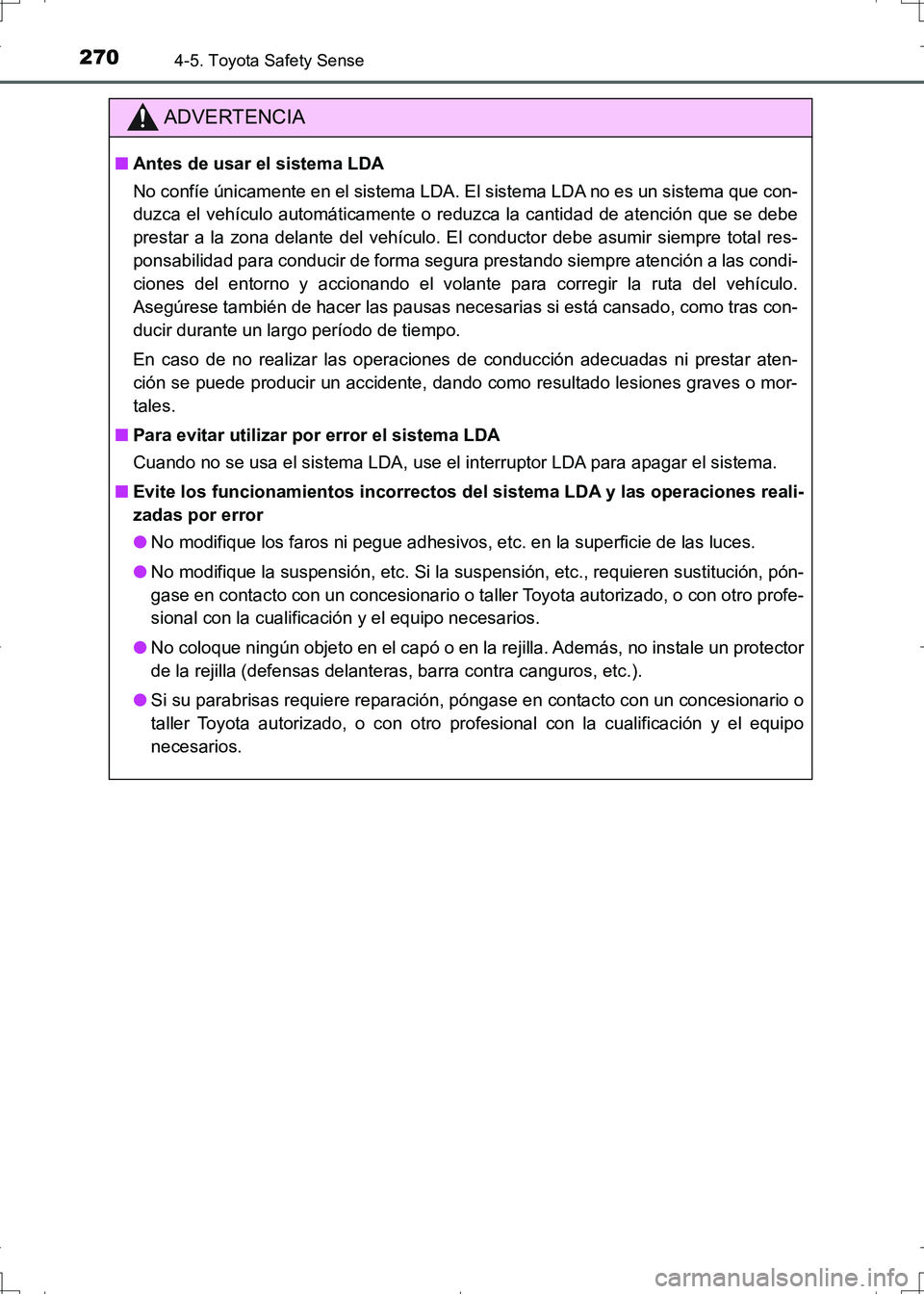 TOYOTA AURIS HYBRID 2017 Manual del propietario (in Spanish) 2704-5. Toyota Safety Sense
UK_AURIS_HV_HB_ES (OM12L10S)
ADVERTENCIA
■Antes de usar el sistema LDA
No confíe únicamente en el sistema LDA. El sistema LDA no es un sistema que con-
duzca el vehícu TOYOTA AURIS HYBRID 2017 Manual del propietario (in Spanish) 2704-5. Toyota Safety Sense
UK_AURIS_HV_HB_ES (OM12L10S)
ADVERTENCIA
■Antes de usar el sistema LDA
No confíe únicamente en el sistema LDA. El sistema LDA no es un sistema que con-
duzca el vehícu