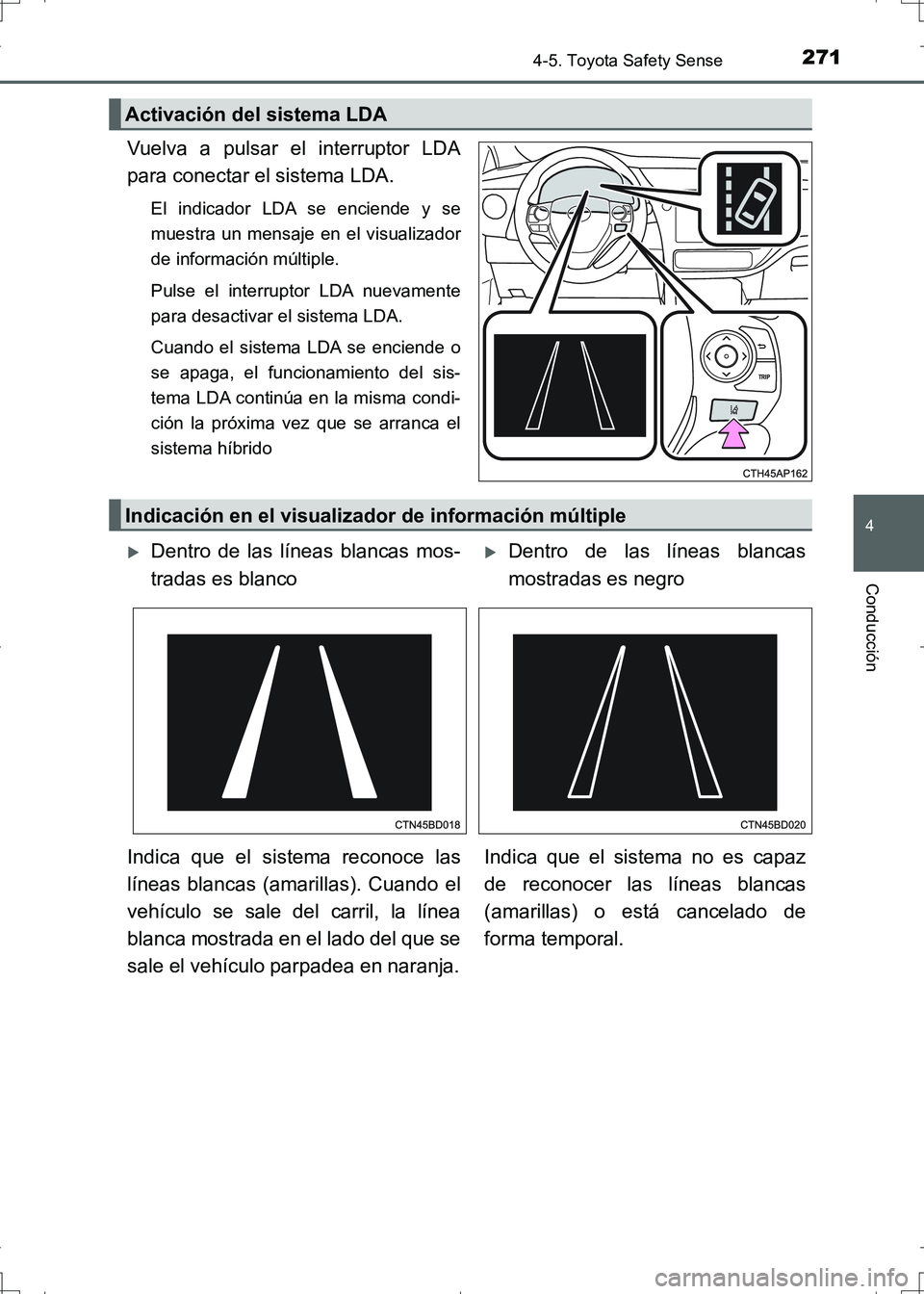 TOYOTA AURIS HYBRID 2017 Manual del propietario (in Spanish) 2714-5. Toyota Safety Sense
4
Conducción
UK_AURIS_HV_HB_ES (OM12L10S)
Vuelva a pulsar el interruptor LDA
para conectar el sistema LDA.
El indicador LDA se enciende y se
muestra un mensaje en el visua TOYOTA AURIS HYBRID 2017 Manual del propietario (in Spanish) 2714-5. Toyota Safety Sense
4
Conducción
UK_AURIS_HV_HB_ES (OM12L10S)
Vuelva a pulsar el interruptor LDA
para conectar el sistema LDA.
El indicador LDA se enciende y se
muestra un mensaje en el visua