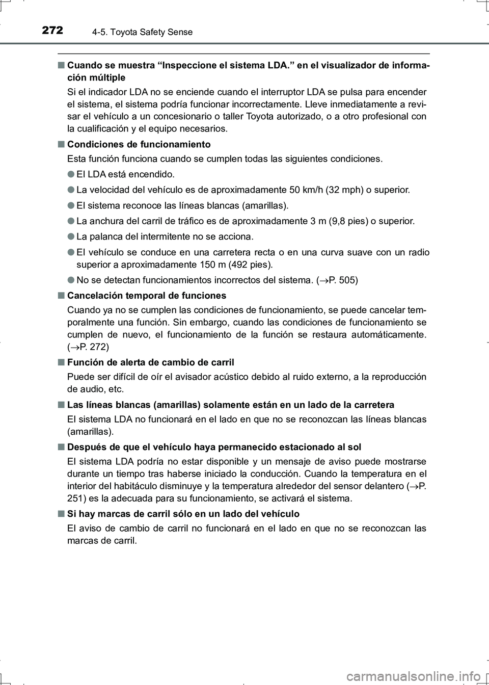 TOYOTA AURIS HYBRID 2017 Manual del propietario (in Spanish) 2724-5. Toyota Safety Sense
UK_AURIS_HV_HB_ES (OM12L10S)
■Cuando se muestra “Inspeccione el sistema LDA.” en el visualizador de informa-
ción múltiple
Si el indicador LDA no se enciende cuando TOYOTA AURIS HYBRID 2017 Manual del propietario (in Spanish) 2724-5. Toyota Safety Sense
UK_AURIS_HV_HB_ES (OM12L10S)
■Cuando se muestra “Inspeccione el sistema LDA.” en el visualizador de informa-
ción múltiple
Si el indicador LDA no se enciende cuando