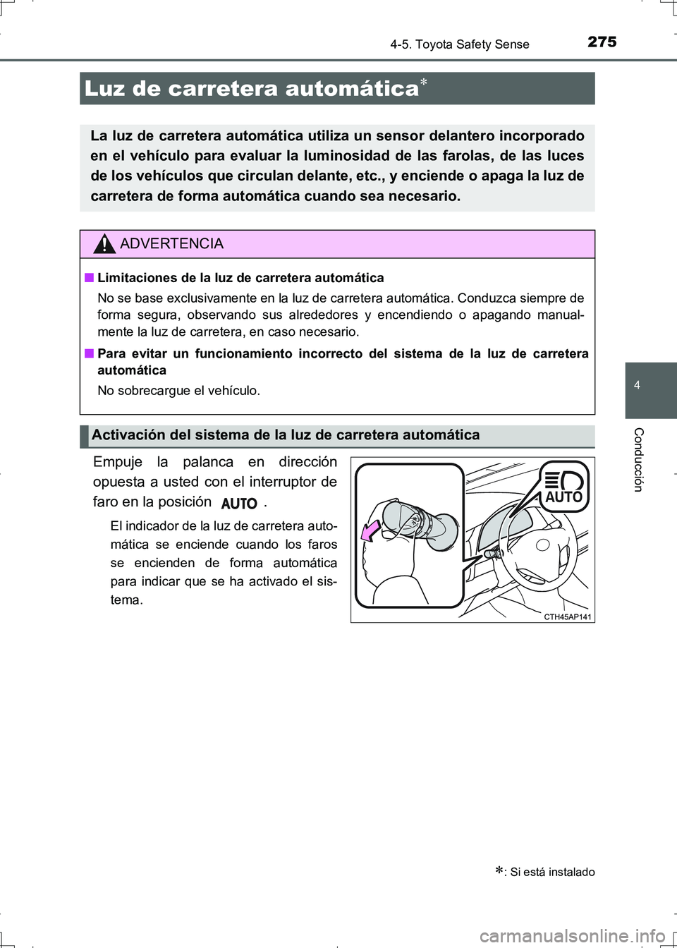 TOYOTA AURIS HYBRID 2017 Manual del propietario (in Spanish) 2754-5. Toyota Safety Sense
4
Conducción
UK_AURIS_HV_HB_ES (OM12L10S)
Empuje la palanca en dirección
opuesta a usted con el interruptor de
faro en la posición .
El indicador de la luz de carretera TOYOTA AURIS HYBRID 2017 Manual del propietario (in Spanish) 2754-5. Toyota Safety Sense
4
Conducción
UK_AURIS_HV_HB_ES (OM12L10S)
Empuje la palanca en dirección
opuesta a usted con el interruptor de
faro en la posición .
El indicador de la luz de carretera