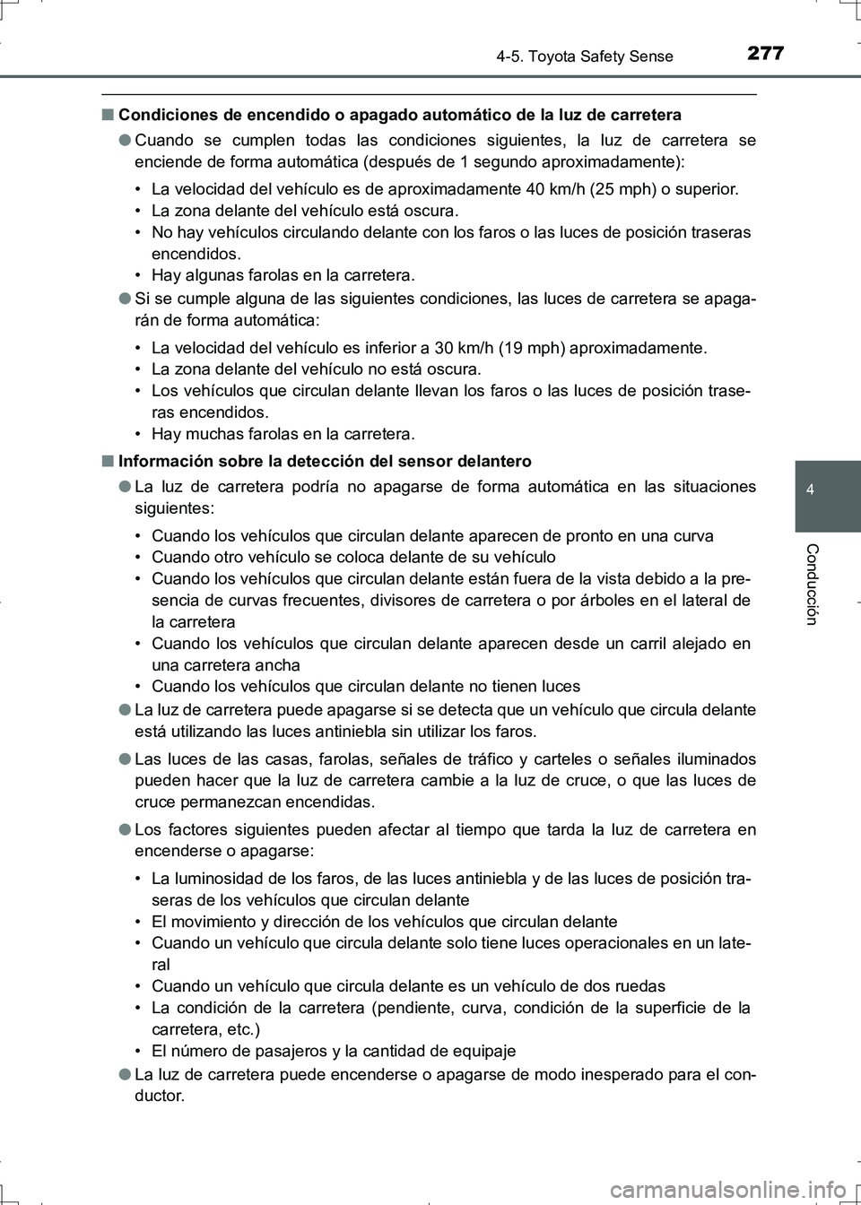 TOYOTA AURIS HYBRID 2017 Manual del propietario (in Spanish) 2774-5. Toyota Safety Sense
4
Conducción
UK_AURIS_HV_HB_ES (OM12L10S)
■Condiciones de encendido o apagado automático de la luz de carretera
●Cuando se cumplen todas las condiciones siguientes, l TOYOTA AURIS HYBRID 2017 Manual del propietario (in Spanish) 2774-5. Toyota Safety Sense
4
Conducción
UK_AURIS_HV_HB_ES (OM12L10S)
■Condiciones de encendido o apagado automático de la luz de carretera
●Cuando se cumplen todas las condiciones siguientes, l