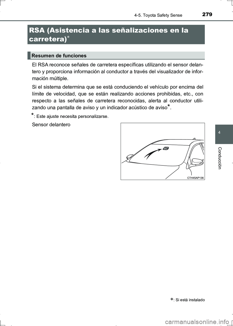 TOYOTA AURIS HYBRID 2017 Manual del propietario (in Spanish) 2794-5. Toyota Safety Sense
4
Conducción
UK_AURIS_HV_HB_ES (OM12L10S)
El RSA reconoce señales de carretera específicas utilizando el sensor delan-
tero y proporciona información al conductor a tra TOYOTA AURIS HYBRID 2017 Manual del propietario (in Spanish) 2794-5. Toyota Safety Sense
4
Conducción
UK_AURIS_HV_HB_ES (OM12L10S)
El RSA reconoce señales de carretera específicas utilizando el sensor delan-
tero y proporciona información al conductor a tra