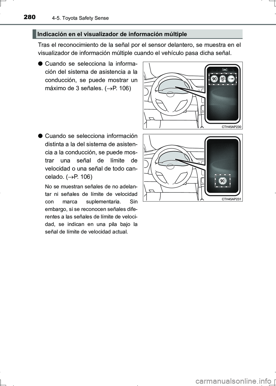 TOYOTA AURIS HYBRID 2017 Manual del propietario (in Spanish) 2804-5. Toyota Safety Sense
UK_AURIS_HV_HB_ES (OM12L10S)
Tras el reconocimiento de la señal por el sensor delantero, se muestra en el
visualizador de información múltiple cuando el vehículo pasa d TOYOTA AURIS HYBRID 2017 Manual del propietario (in Spanish) 2804-5. Toyota Safety Sense
UK_AURIS_HV_HB_ES (OM12L10S)
Tras el reconocimiento de la señal por el sensor delantero, se muestra en el
visualizador de información múltiple cuando el vehículo pasa d