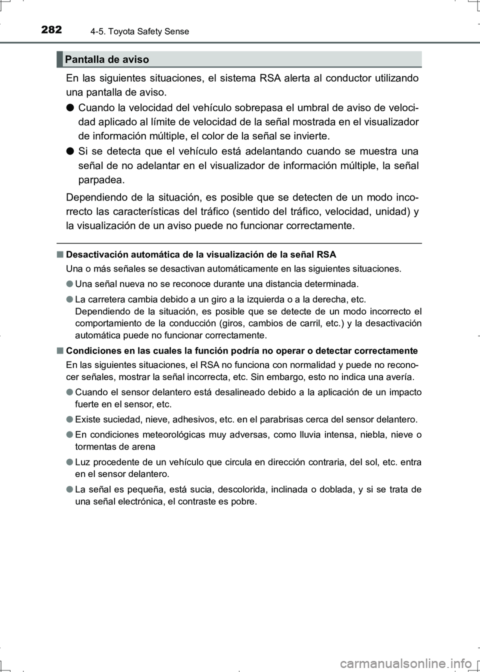 TOYOTA AURIS HYBRID 2017 Manual del propietario (in Spanish) 2824-5. Toyota Safety Sense
UK_AURIS_HV_HB_ES (OM12L10S)
En las siguientes situaciones, el sistema RSA alerta al conductor utilizando
una pantalla de aviso.
●Cuando la velocidad del vehículo sobrep TOYOTA AURIS HYBRID 2017 Manual del propietario (in Spanish) 2824-5. Toyota Safety Sense
UK_AURIS_HV_HB_ES (OM12L10S)
En las siguientes situaciones, el sistema RSA alerta al conductor utilizando
una pantalla de aviso.
●Cuando la velocidad del vehículo sobrep