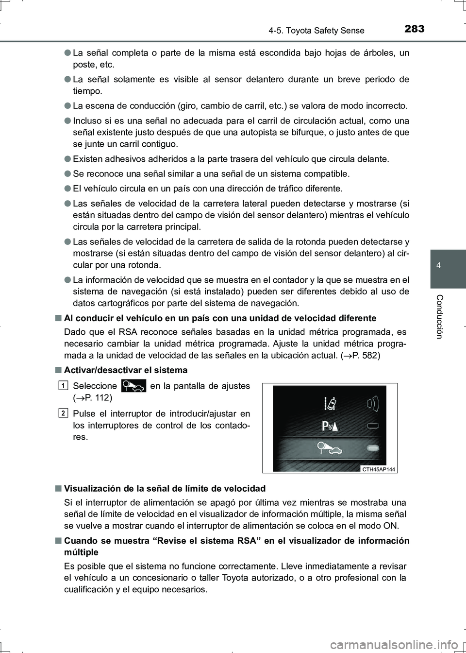 TOYOTA AURIS HYBRID 2017 Manual del propietario (in Spanish) 2834-5. Toyota Safety Sense
4
Conducción
UK_AURIS_HV_HB_ES (OM12L10S)●La señal completa o parte de la misma está escondida bajo hojas de árboles, un
poste, etc.
●La señal solamente es visible TOYOTA AURIS HYBRID 2017 Manual del propietario (in Spanish) 2834-5. Toyota Safety Sense
4
Conducción
UK_AURIS_HV_HB_ES (OM12L10S)●La señal completa o parte de la misma está escondida bajo hojas de árboles, un
poste, etc.
●La señal solamente es visible