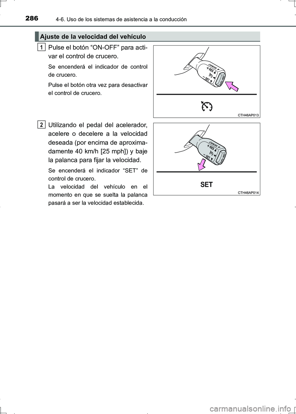 TOYOTA AURIS HYBRID 2017 Manual del propietario (in Spanish) 2864-6. Uso de los sistemas de asistencia a la conducción
UK_AURIS_HV_HB_ES (OM12L10S)
Pulse el botón “ON-OFF” para acti-
var el control de crucero.
Se encenderá el indicador de control
de cru TOYOTA AURIS HYBRID 2017 Manual del propietario (in Spanish) 2864-6. Uso de los sistemas de asistencia a la conducción
UK_AURIS_HV_HB_ES (OM12L10S)
Pulse el botón “ON-OFF” para acti-
var el control de crucero.
Se encenderá el indicador de control
de cru