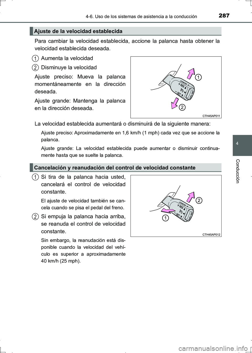 TOYOTA AURIS HYBRID 2017 Manual del propietario (in Spanish) 2874-6. Uso de los sistemas de asistencia a la conducción
4
Conducción
UK_AURIS_HV_HB_ES (OM12L10S)
Para cambiar la velocidad establecida, accione la palanca hasta obtener la
velocidad establecida d TOYOTA AURIS HYBRID 2017 Manual del propietario (in Spanish) 2874-6. Uso de los sistemas de asistencia a la conducción
4
Conducción
UK_AURIS_HV_HB_ES (OM12L10S)
Para cambiar la velocidad establecida, accione la palanca hasta obtener la
velocidad establecida d