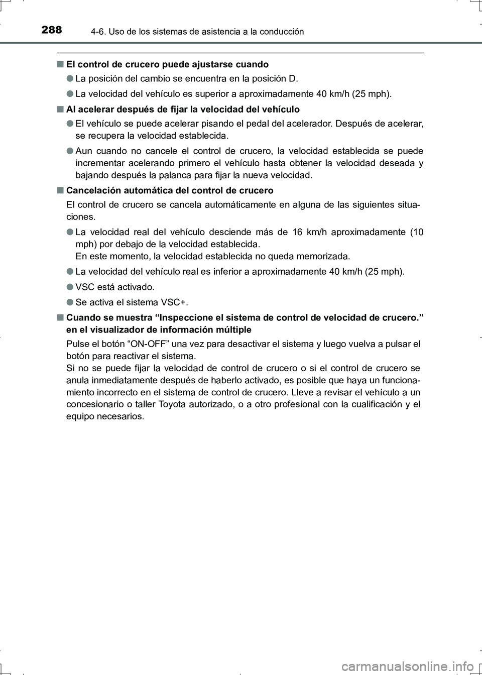 TOYOTA AURIS HYBRID 2017 Manual del propietario (in Spanish) 2884-6. Uso de los sistemas de asistencia a la conducción
UK_AURIS_HV_HB_ES (OM12L10S)
■El control de crucero puede ajustarse cuando
●La posición del cambio se encuentra en la posición D.
●La TOYOTA AURIS HYBRID 2017 Manual del propietario (in Spanish) 2884-6. Uso de los sistemas de asistencia a la conducción
UK_AURIS_HV_HB_ES (OM12L10S)
■El control de crucero puede ajustarse cuando
●La posición del cambio se encuentra en la posición D.
●La