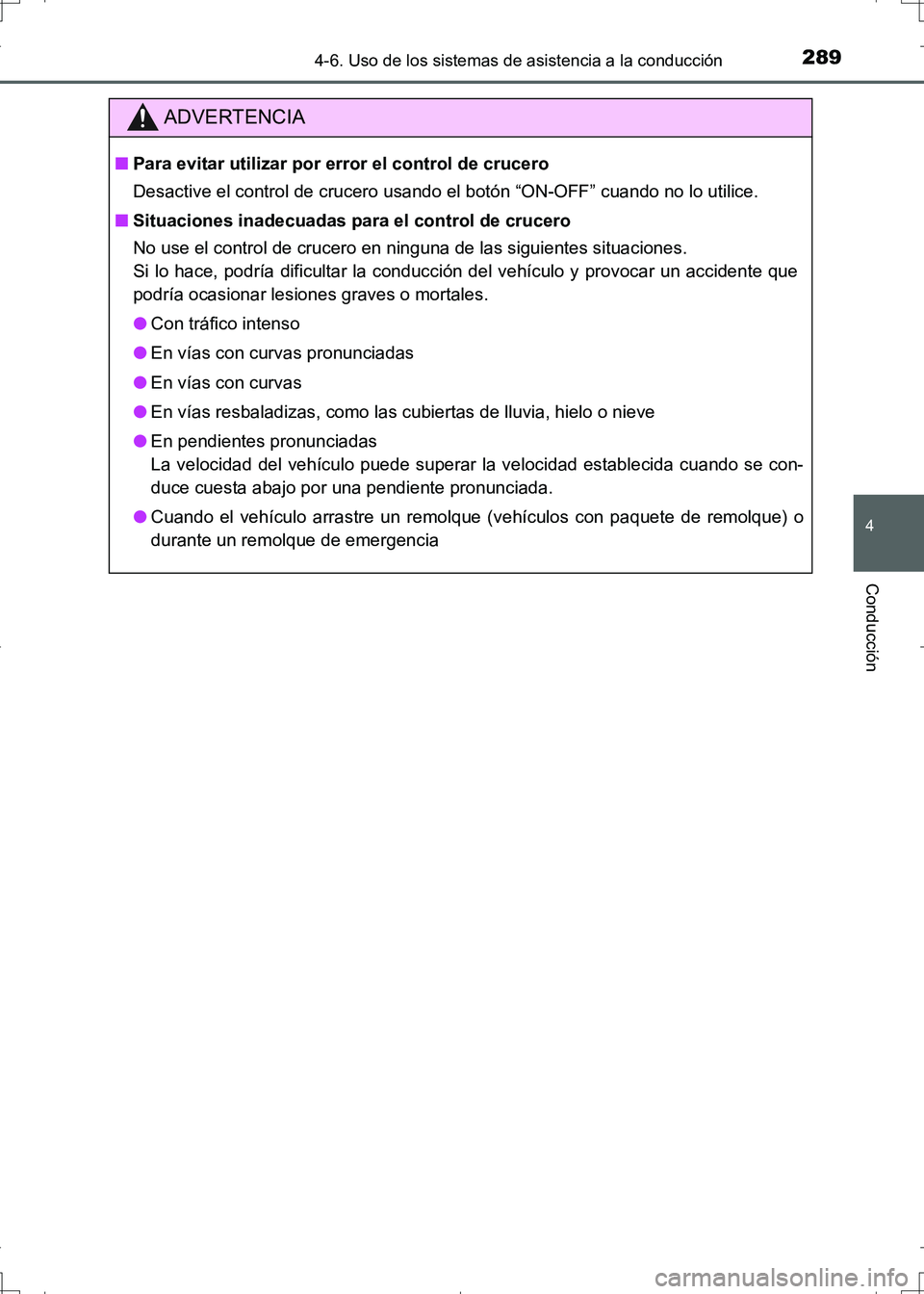 TOYOTA AURIS HYBRID 2017 Manual del propietario (in Spanish) 2894-6. Uso de los sistemas de asistencia a la conducción
4
Conducción
UK_AURIS_HV_HB_ES (OM12L10S)
ADVERTENCIA
■Para evitar utilizar por error el control de crucero
Desactive el control de crucer TOYOTA AURIS HYBRID 2017 Manual del propietario (in Spanish) 2894-6. Uso de los sistemas de asistencia a la conducción
4
Conducción
UK_AURIS_HV_HB_ES (OM12L10S)
ADVERTENCIA
■Para evitar utilizar por error el control de crucero
Desactive el control de crucer