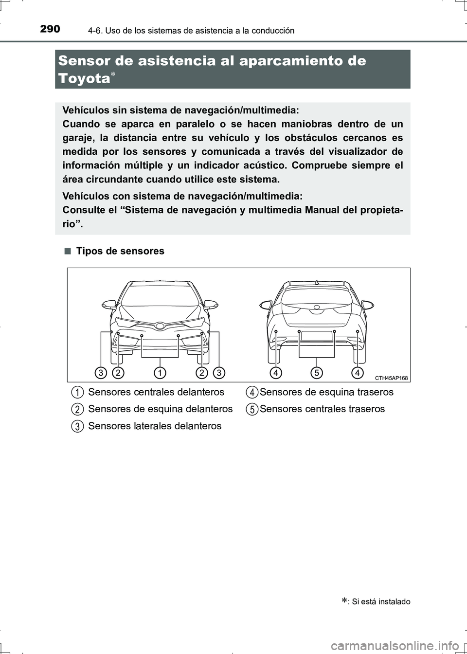TOYOTA AURIS HYBRID 2017 Manual del propietario (in Spanish) 2904-6. Uso de los sistemas de asistencia a la conducción
UK_AURIS_HV_HB_ES (OM12L10S)■
Tipos de sensores
Sensor de asistencia al aparcamiento de
Toyota
: Si está instalado
Vehículos sin TOYOTA AURIS HYBRID 2017 Manual del propietario (in Spanish) 2904-6. Uso de los sistemas de asistencia a la conducción
UK_AURIS_HV_HB_ES (OM12L10S)■
Tipos de sensores
Sensor de asistencia al aparcamiento de
Toyota
: Si está instalado
Vehículos sin
